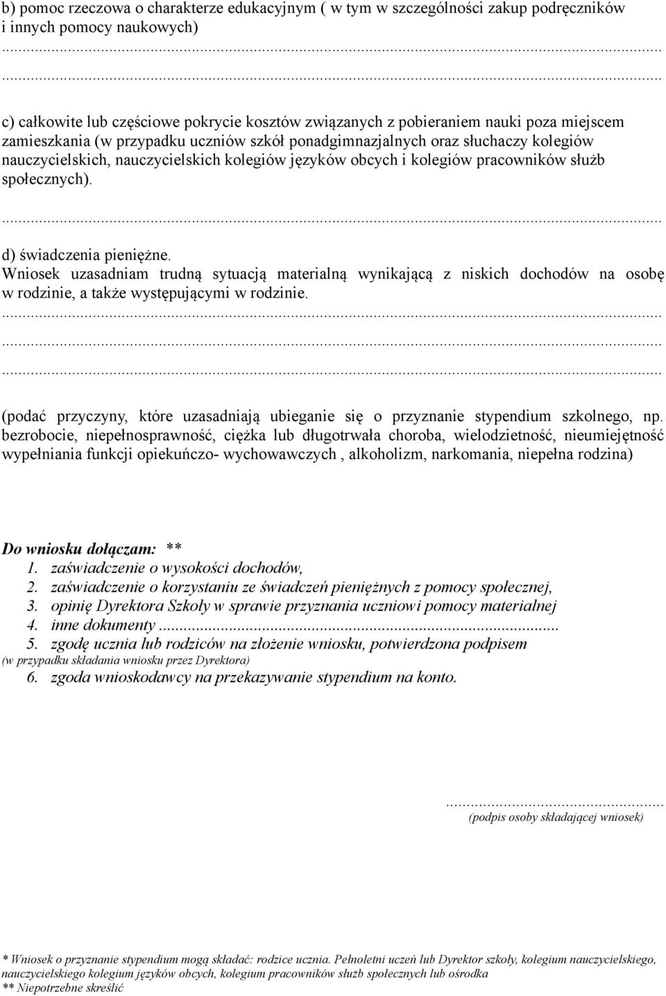 d) świadczenia pieniężne. Wniosek uzasadniam trudną sytuacją materialną wynikającą z niskich dochodów na osobę w rodzinie, a także występującymi w rodzinie.