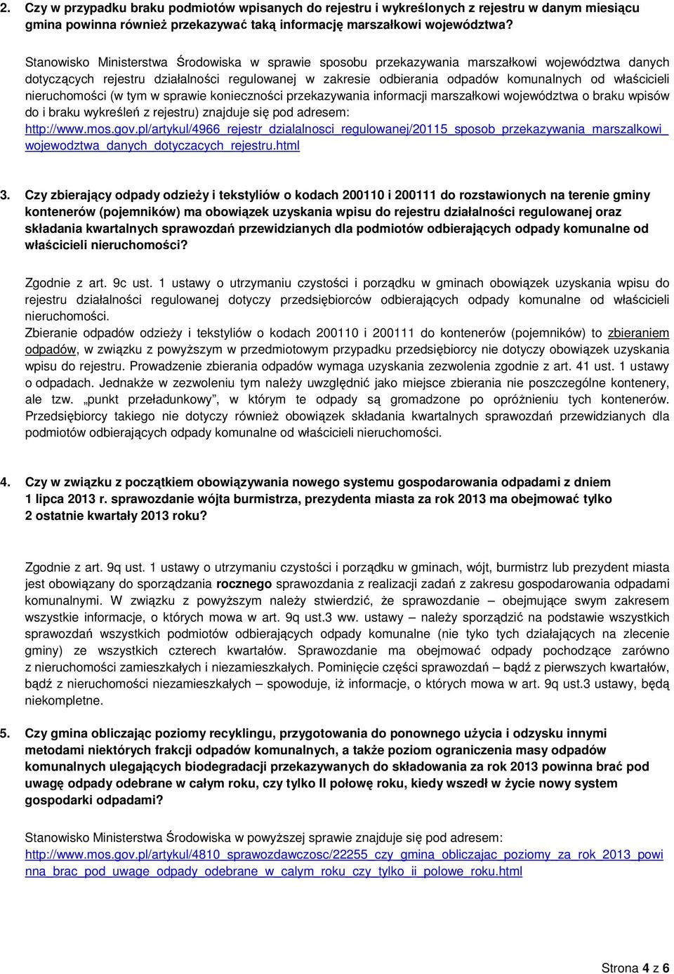 właścicieli nieruchomości (w tym w sprawie konieczności przekazywania informacji marszałkowi województwa o braku wpisów do i braku wykreśleń z rejestru) znajduje się pod adresem: http://www.mos.gov.