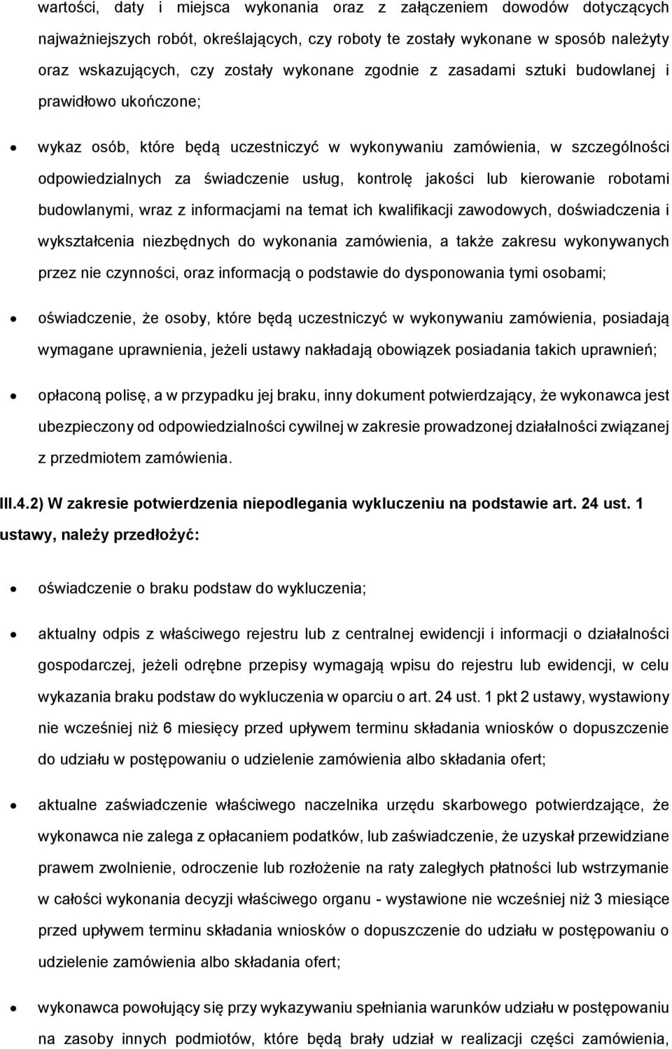 jakości lub kierowanie robotami budowlanymi, wraz z informacjami na temat ich kwalifikacji zawodowych, doświadczenia i wykształcenia niezbędnych do wykonania zamówienia, a także zakresu wykonywanych