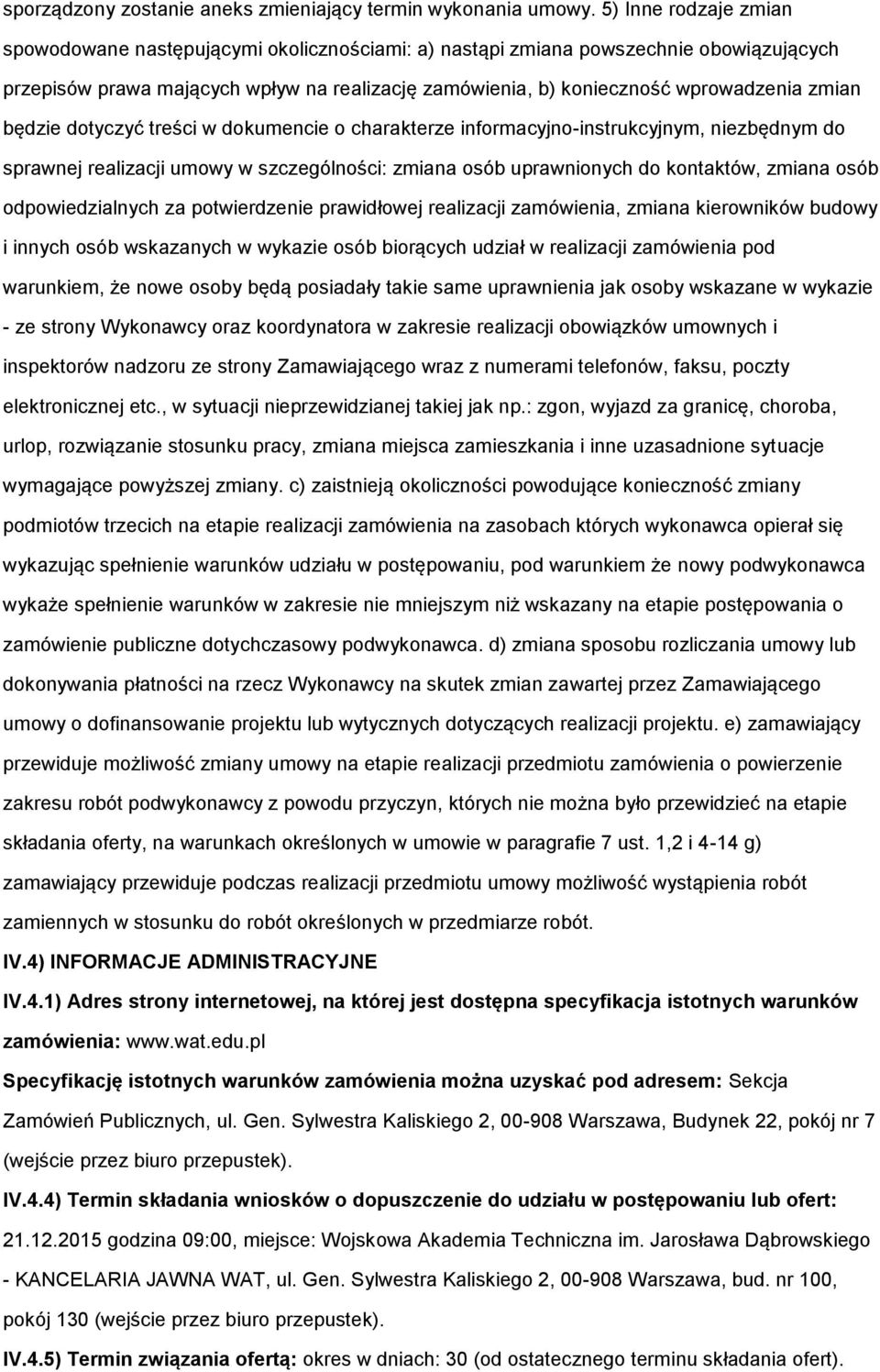 zmian będzie dotyczyć treści w dokumencie o charakterze informacyjno-instrukcyjnym, niezbędnym do sprawnej realizacji umowy w szczególności: zmiana osób uprawnionych do kontaktów, zmiana osób