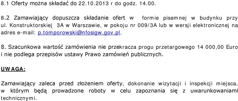 Szacunkowa wartość zamówienia nie przekracza progu przetargowego 14 000,00 Euro i nie podlega przepisów ustawy Prawo zamówień publicznych.