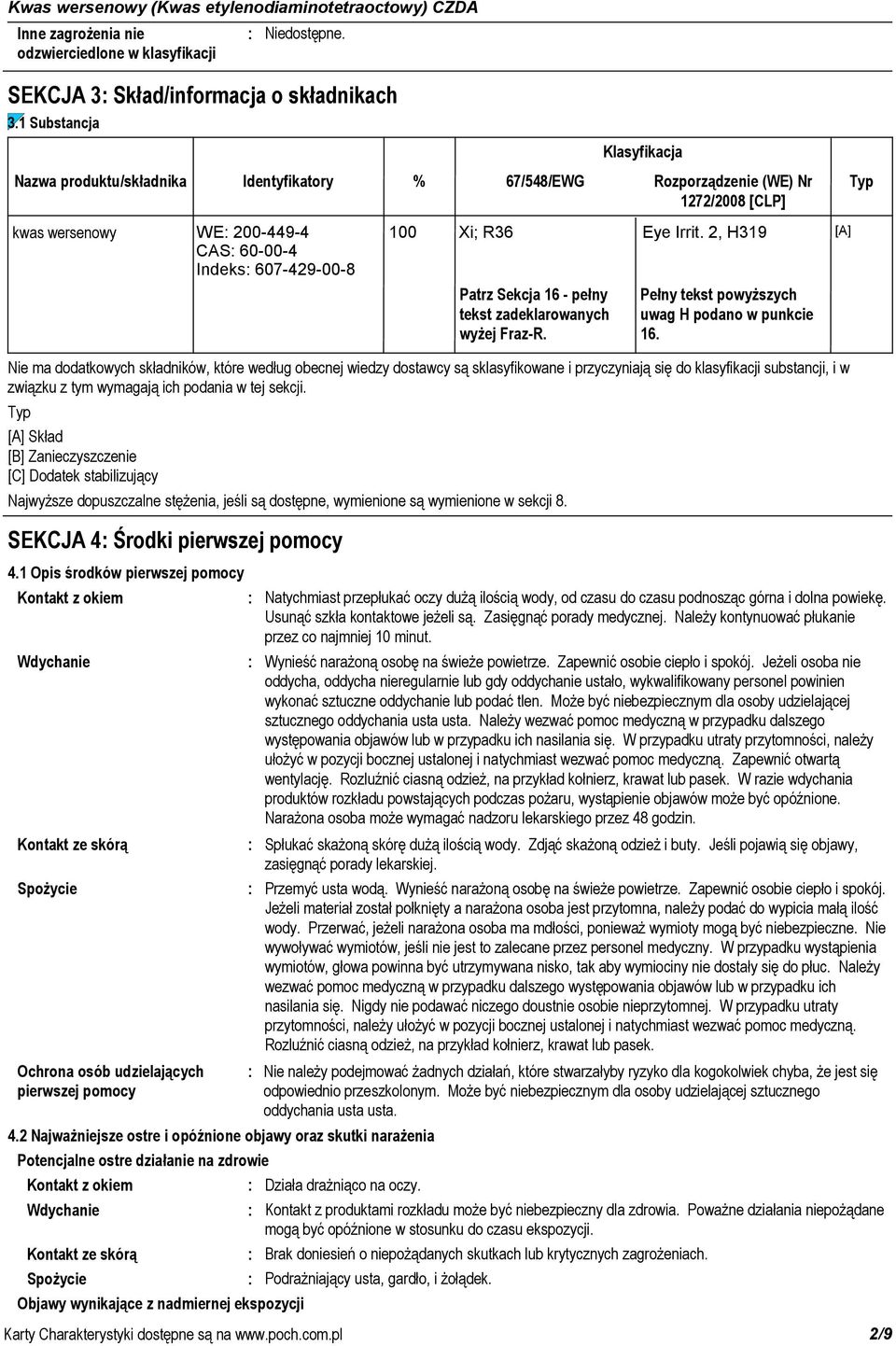 dostępne, wymienione są wymienione w sekcji 8. % 67/548/EWG Rozporządzenie (WE) Nr Typ 1272/2008 [CLP] 100 Xi; R36 Eye Irrit. 2, H319 [A] Patrz Sekcja 16 - pełny tekst zadeklarowanych wyżej Fraz-R.