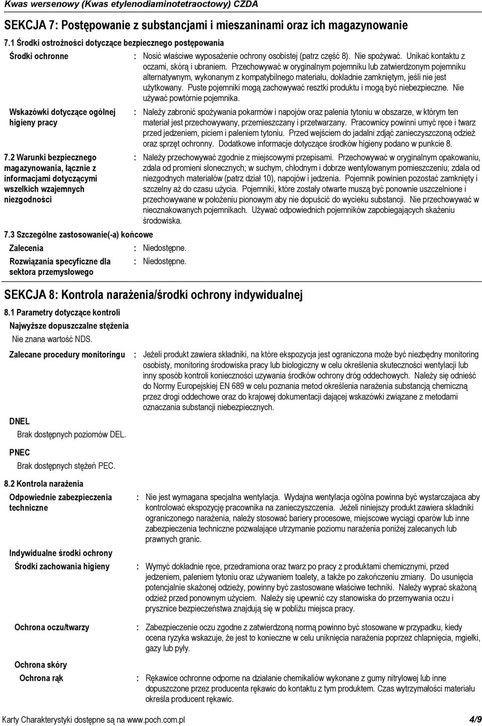3 Szczególne zastosowanie(-a) końcowe Zalecenia Rozwiązania specyficzne dla sektora przemysłowego Nosić właściwe wyposażenie ochrony osobistej (patrz część 8). Nie spożywać.