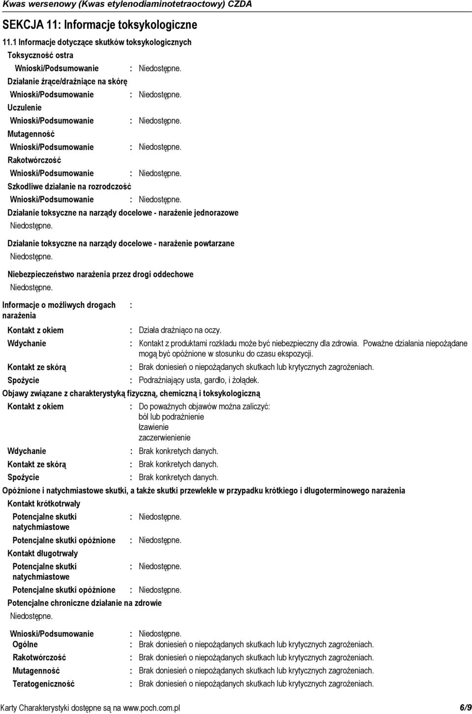 Wnioski/Podsumowanie Rakotwórczość Wnioski/Podsumowanie Szkodliwe działanie na rozrodczość Wnioski/Podsumowanie Działanie toksyczne na narządy docelowe - narażenie jednorazowe Działanie toksyczne na
