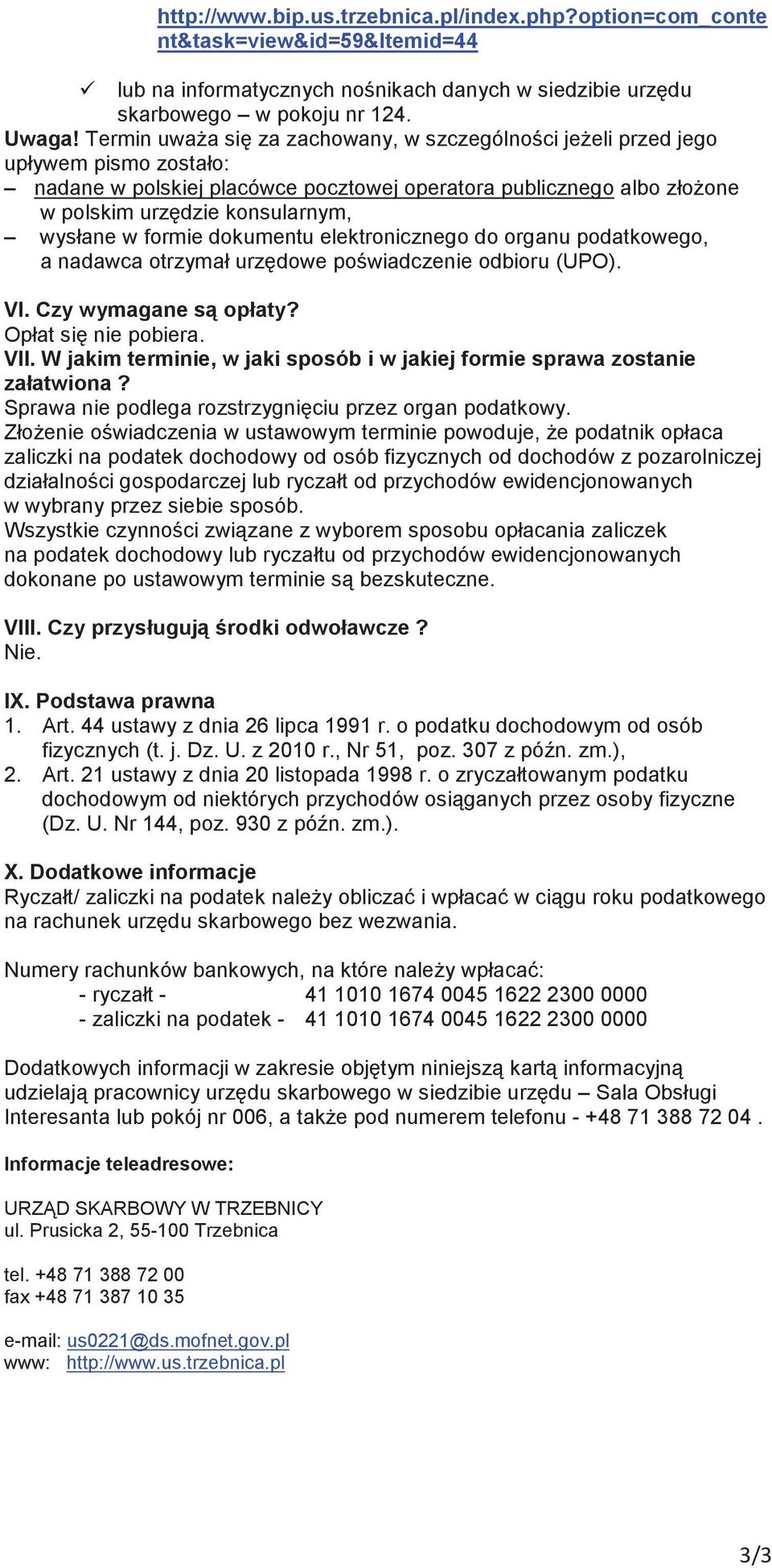 formie dokumentu elektronicznego do organu podatkowego, a nadawca otrzymał urzdowe powiadczenie odbioru (UPO). VI. Czy wymagane s opłaty? Opłat si nie pobiera. VII.