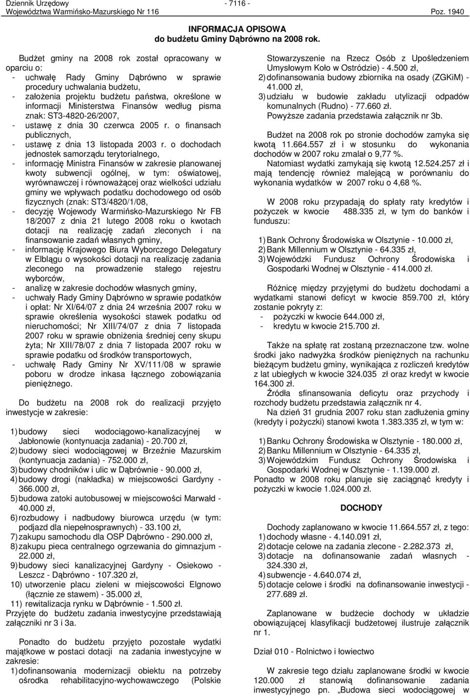 Finansów według pisma znak: ST3-4820-26/2007, - ustawę z dnia 30 czerwca 2005 r. o finansach publicznych, - ustawę z dnia 13 listopada 2003 r.