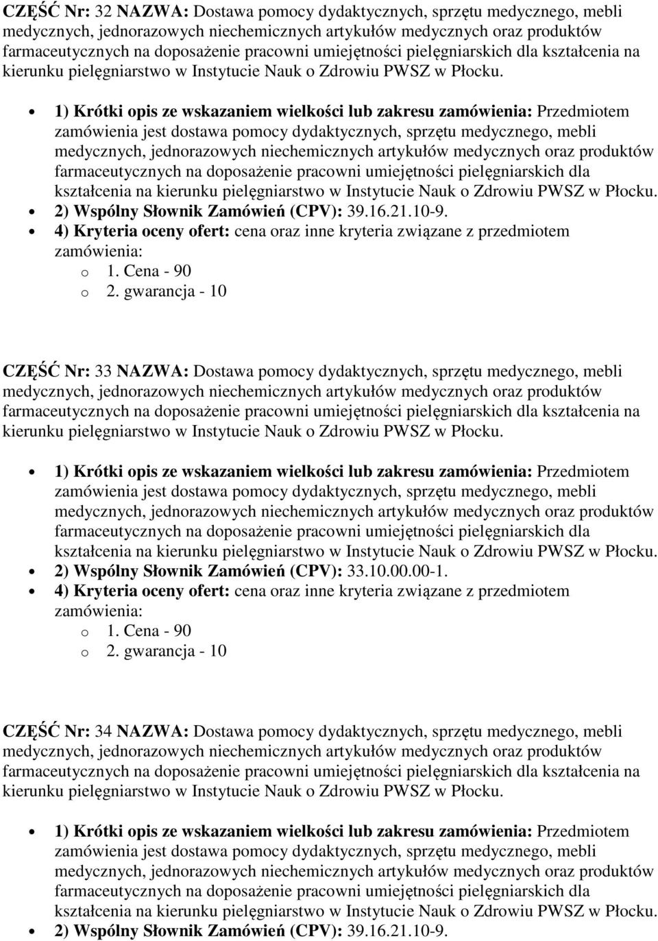 opis ze wskazaniem wielkości lub zakresu Przedmiotem kształcenia na 2) Wspólny Słownik Zamówień (CPV): 33.10.00.00-1.