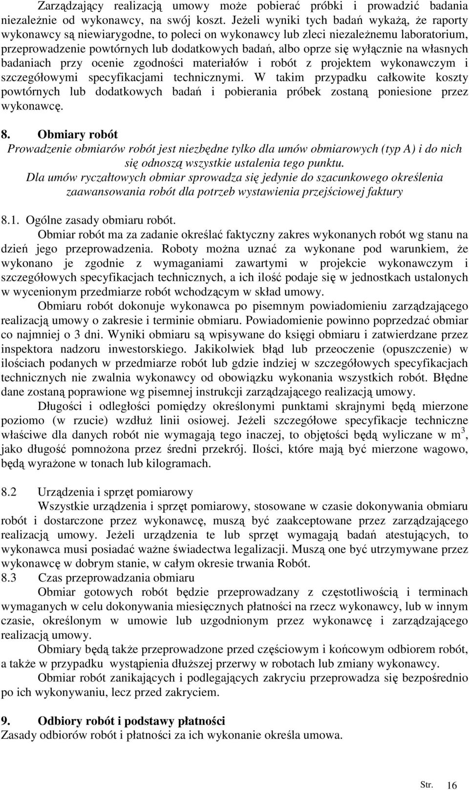 wyłącznie na własnych badaniach przy ocenie zgodności materiałów i robót z projektem wykonawczym i szczegółowymi specyfikacjami technicznymi.