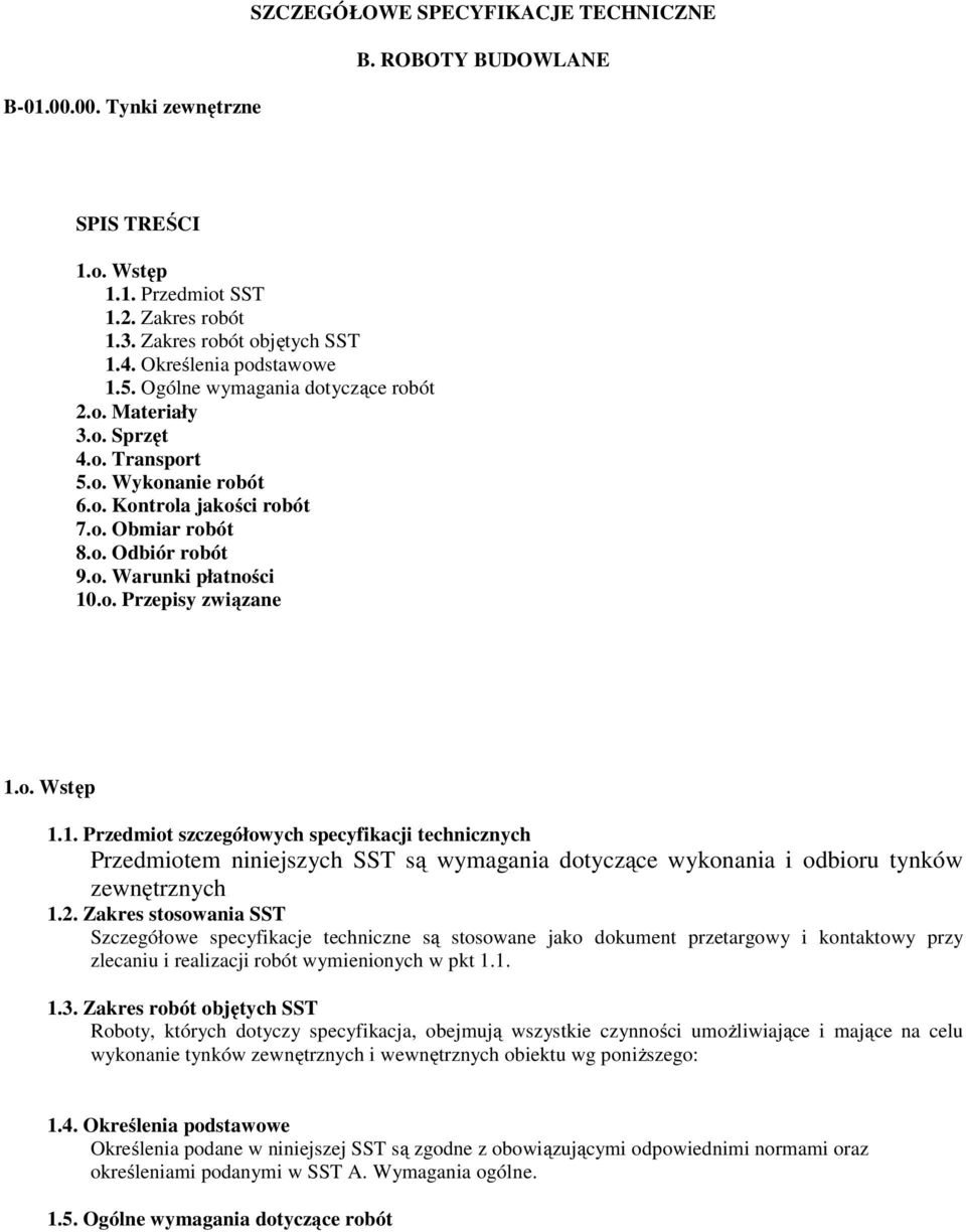 o. Przepisy związane 1.o. Wstęp 1.1. Przedmiot szczegółowych specyfikacji technicznych Przedmiotem niniejszych SST są wymagania dotyczące wykonania i odbioru tynków zewnętrznych 1.2.