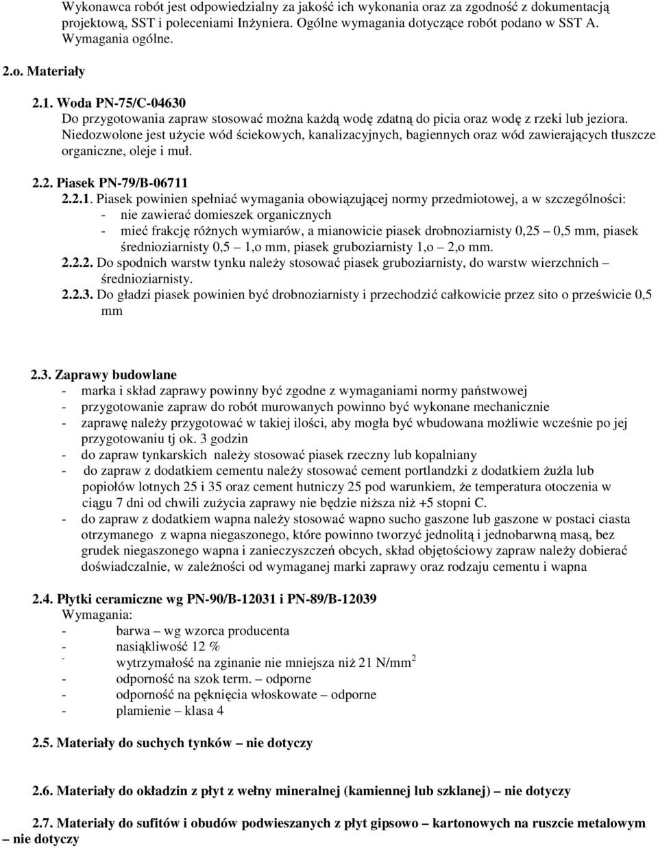 Niedozwolone jest użycie wód ściekowych, kanalizacyjnych, bagiennych oraz wód zawierających tłuszcze organiczne, oleje i muł. 2.2. Piasek PN-79/B-06711