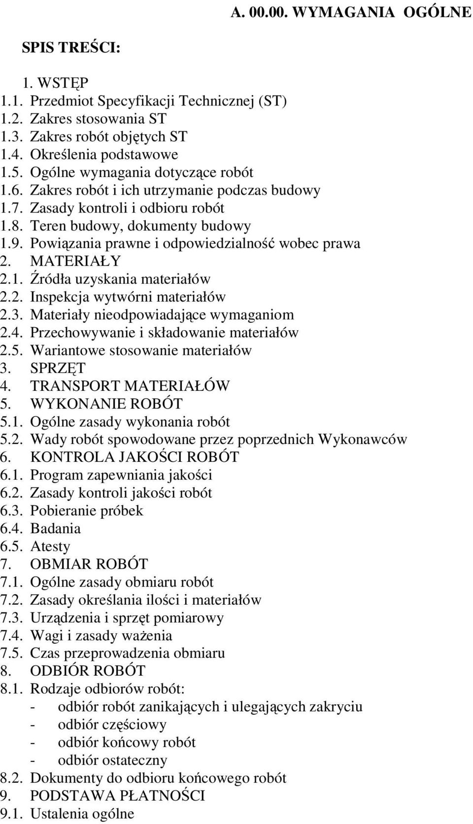 Powiązania prawne i odpowiedzialność wobec prawa 2. MATERIAŁY 2.1. Źródła uzyskania materiałów 2.2. Inspekcja wytwórni materiałów 2.3. Materiały nieodpowiadające wymaganiom 2.4.