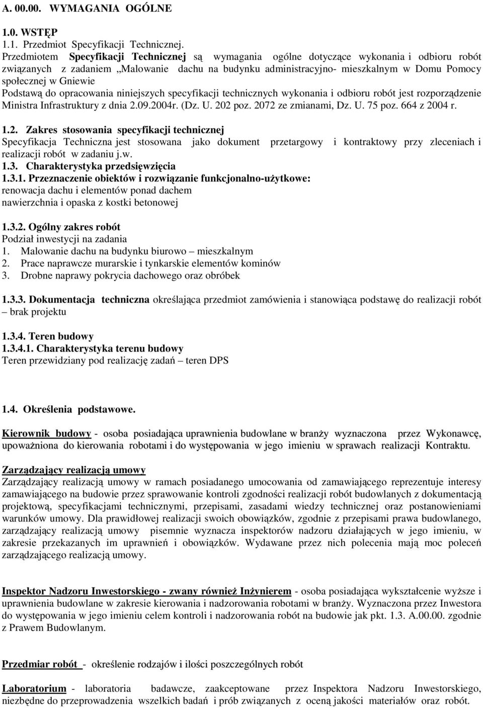Gniewie Podstawą do opracowania niniejszych specyfikacji technicznych wykonania i odbioru robót jest rozporządzenie Ministra Infrastruktury z dnia 2.09.2004r. (Dz. U. 202 poz. 2072 ze zmianami, Dz. U. 75 poz.