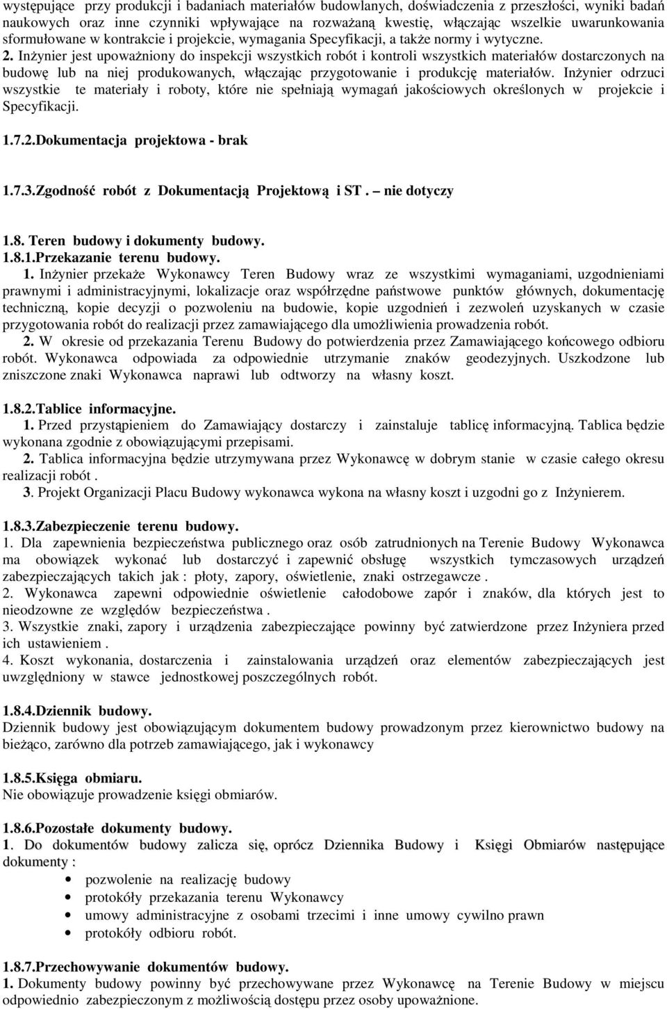 Inżynier jest upoważniony do inspekcji wszystkich robót i kontroli wszystkich materiałów dostarczonych na budowę lub na niej produkowanych, włączając przygotowanie i produkcję materiałów.