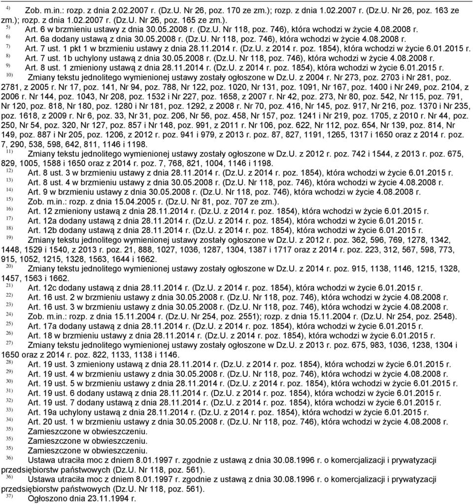 7 ust. 1 pkt 1 w brzmieniu ustawy z dnia 28.11.2014 r. (Dz.U. z 2014 r. poz. 1854), która wchodzi w życie 6.01.2015 r. 8) Art. 7 ust. 1b uchylony ustawą z dnia 30.05.2008 r. (Dz.U. Nr 118, poz.