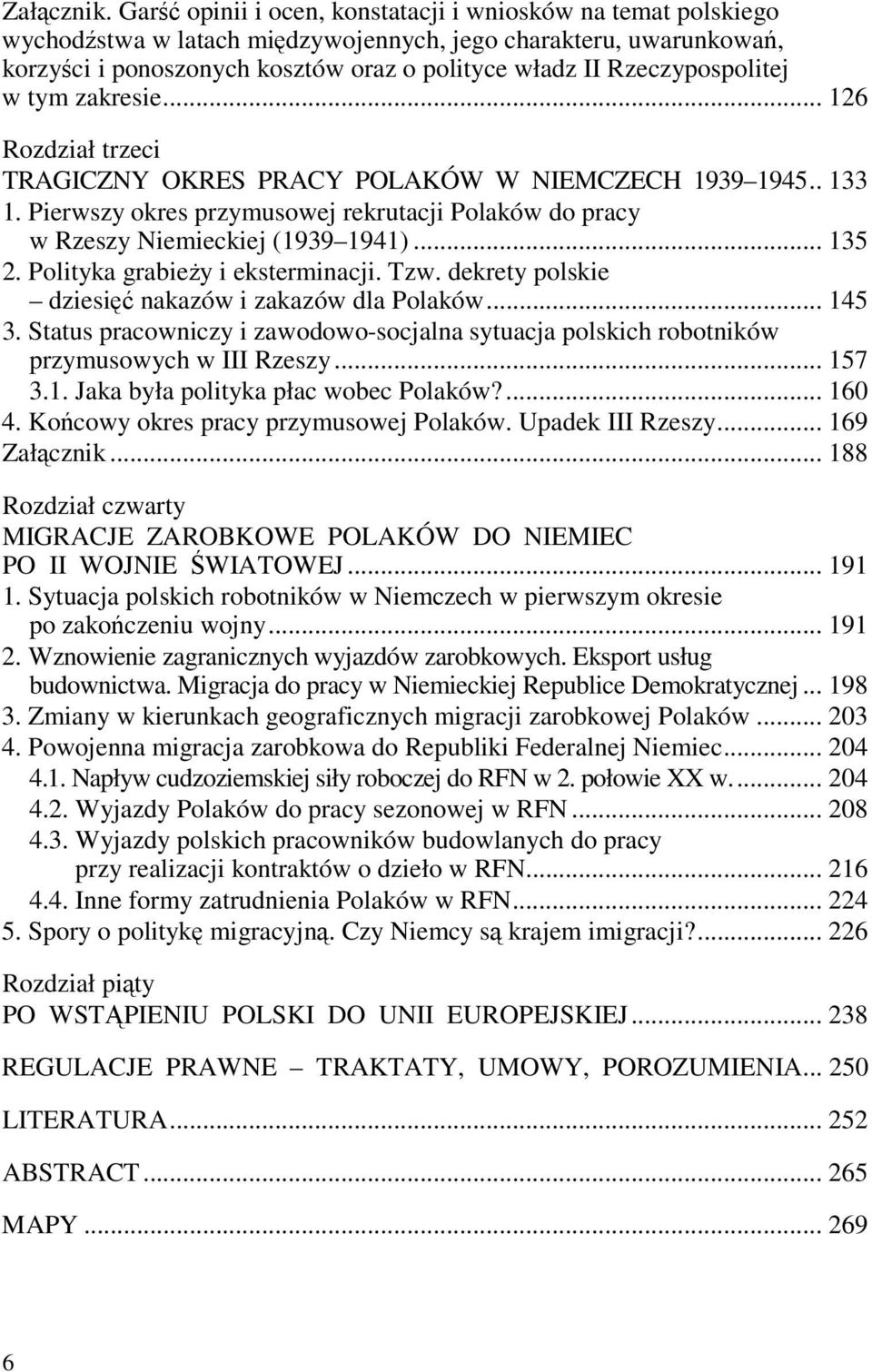 Rzeczypospolitej w tym zakresie... 126 Rozdział trzeci TRAGICZNY OKRES PRACY POLAKÓW W NIEMCZECH 1939 1945.. 133 1.