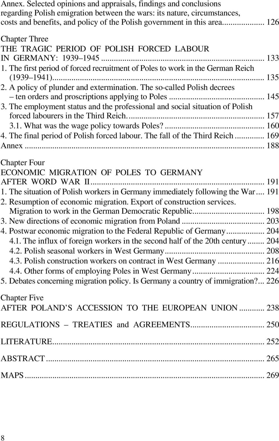 area... 126 Chapter Three THE TRAGIC PERIOD OF POLISH FORCED LABOUR IN GERMANY: 1939 1945... 133 1. The first period of forced recruitment of Poles to work in the German Reich (1939 1941)... 135 2.