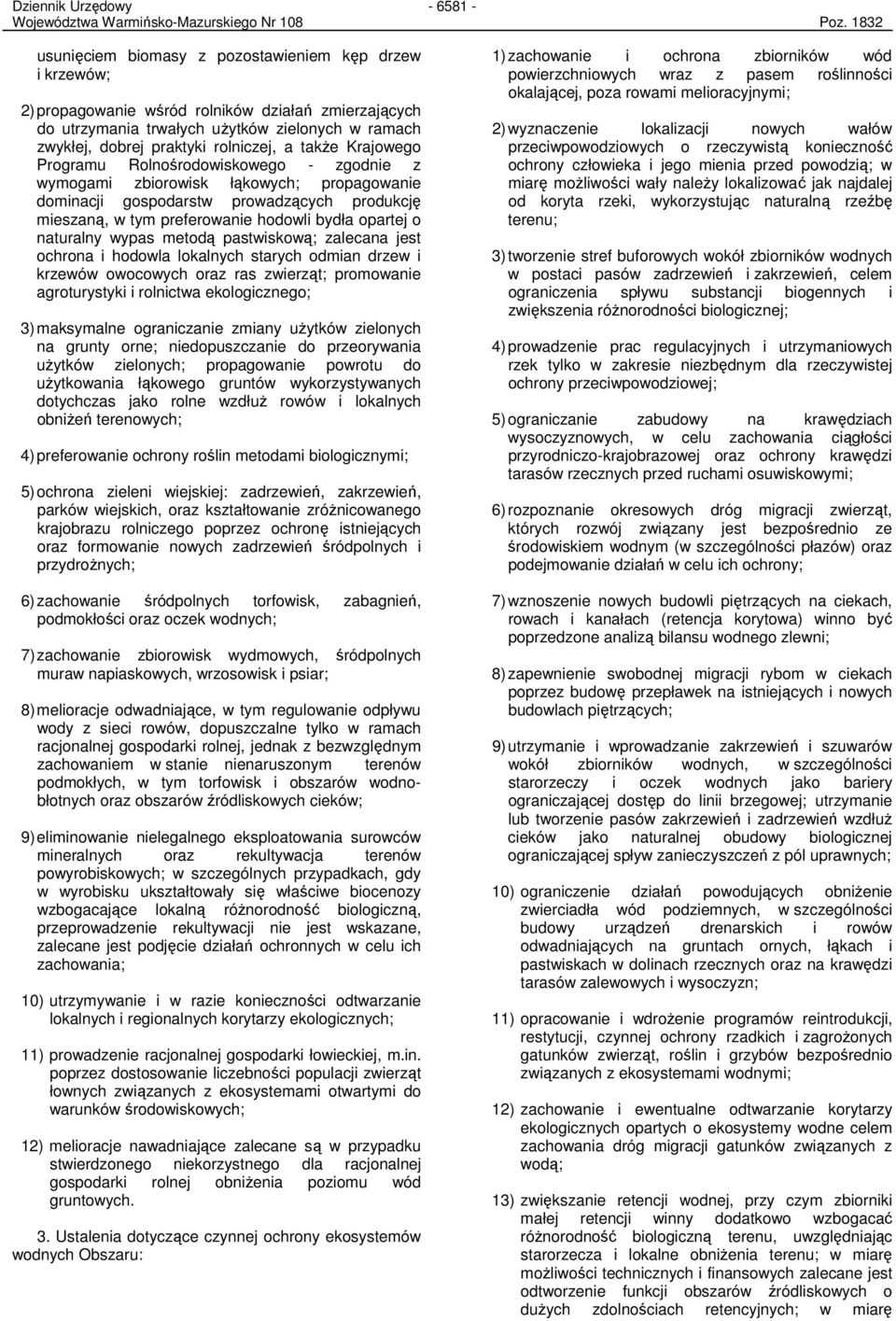 rolniczej, a takŝe Krajowego Programu Rolnośrodowiskowego - zgodnie z wymogami zbiorowisk łąkowych; propagowanie dominacji gospodarstw prowadzących produkcję mieszaną, w tym preferowanie hodowli