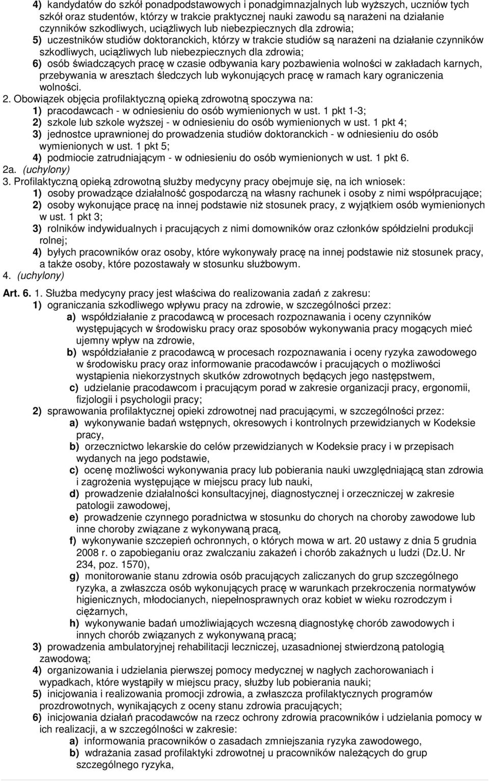 niebezpiecznych dla zdrowia; 6) osób świadczących pracę w czasie odbywania kary pozbawienia wolności w zakładach karnych, przebywania w aresztach śledczych lub wykonujących pracę w ramach kary
