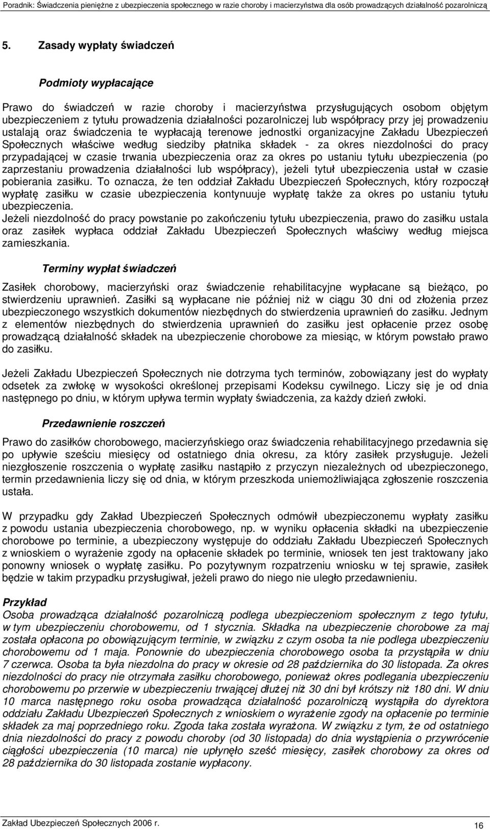 niezdolności do pracy przypadającej w czasie trwania ubezpieczenia oraz za okres po ustaniu tytułu ubezpieczenia (po zaprzestaniu prowadzenia działalności lub współpracy), jeżeli tytuł ubezpieczenia