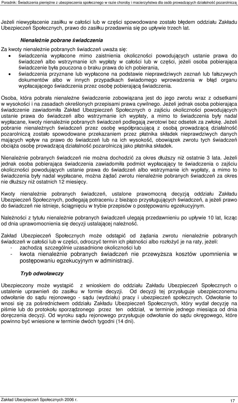 wypłaty w całości lub w części, jeżeli osoba pobierająca świadczenie była pouczona o braku prawa do ich pobierania, świadczenia przyznane lub wypłacone na podstawie nieprawdziwych zeznań lub