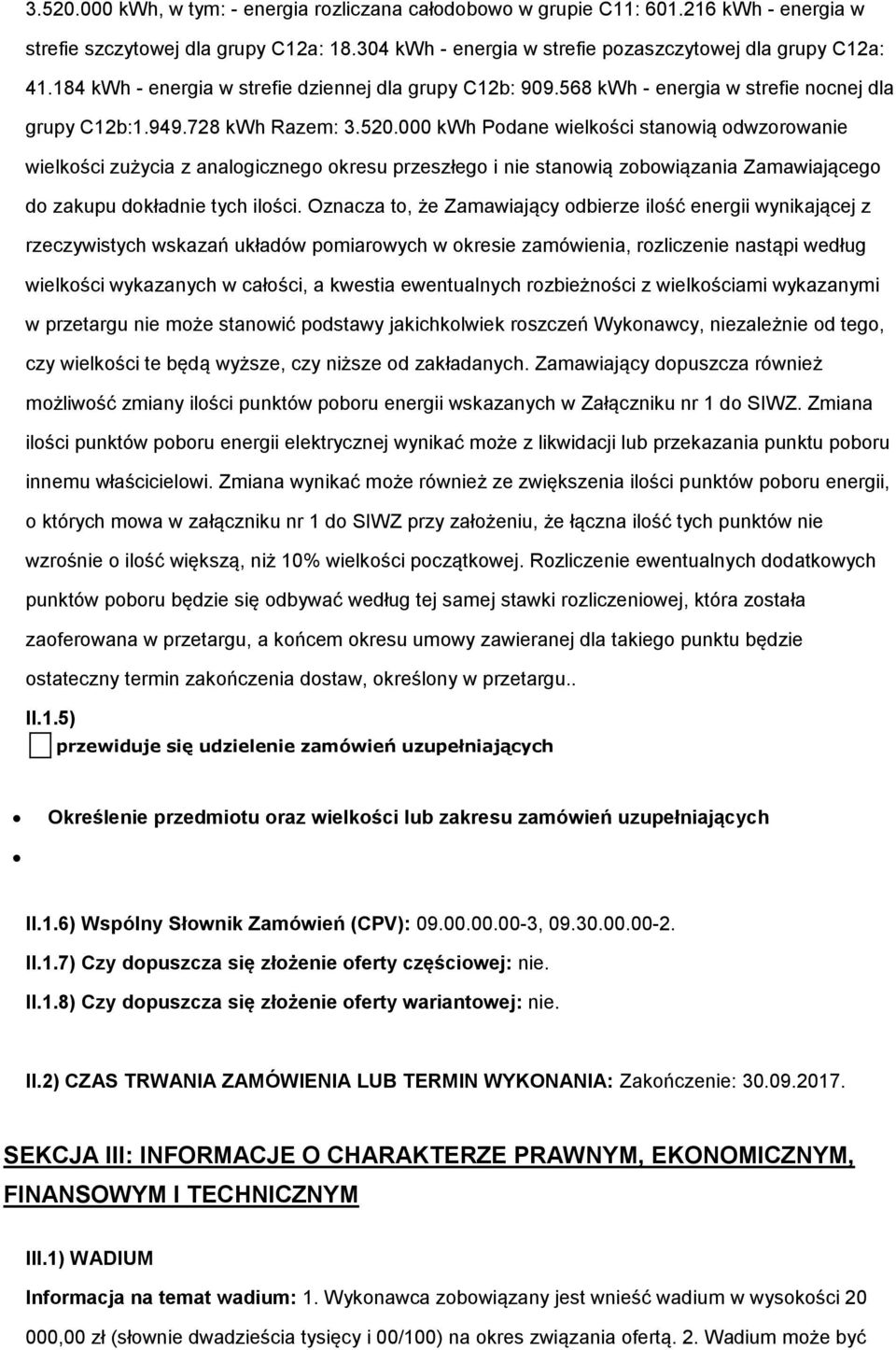 000 kwh Pdane wielkści stanwią dwzrwanie wielkści zużycia z analgiczneg kresu przeszłeg i nie stanwią zbwiązania Zamawiająceg d zakupu dkładnie tych ilści.