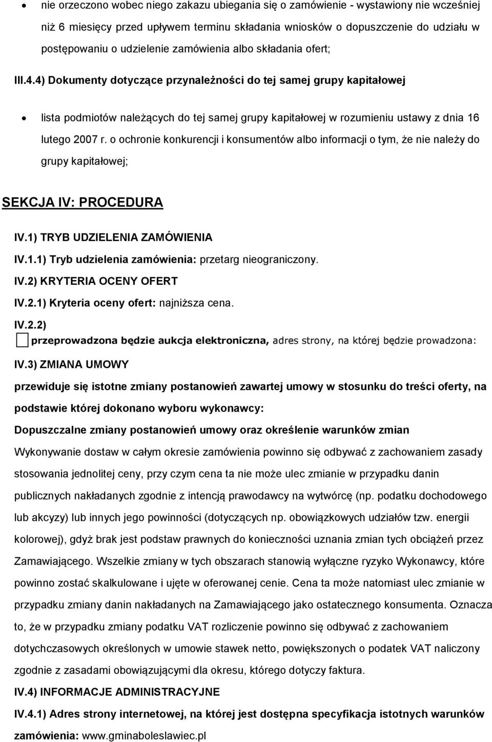 chrnie knkurencji i knsumentów alb infrmacji tym, że nie należy d grupy kapitałwej; SEKCJA IV: PROCEDURA IV.1) TRYB UDZIELENIA ZAMÓWIENIA IV.1.1) Tryb udzielenia zamówienia: przetarg niegraniczny. IV.2) KRYTERIA OCENY OFERT IV.