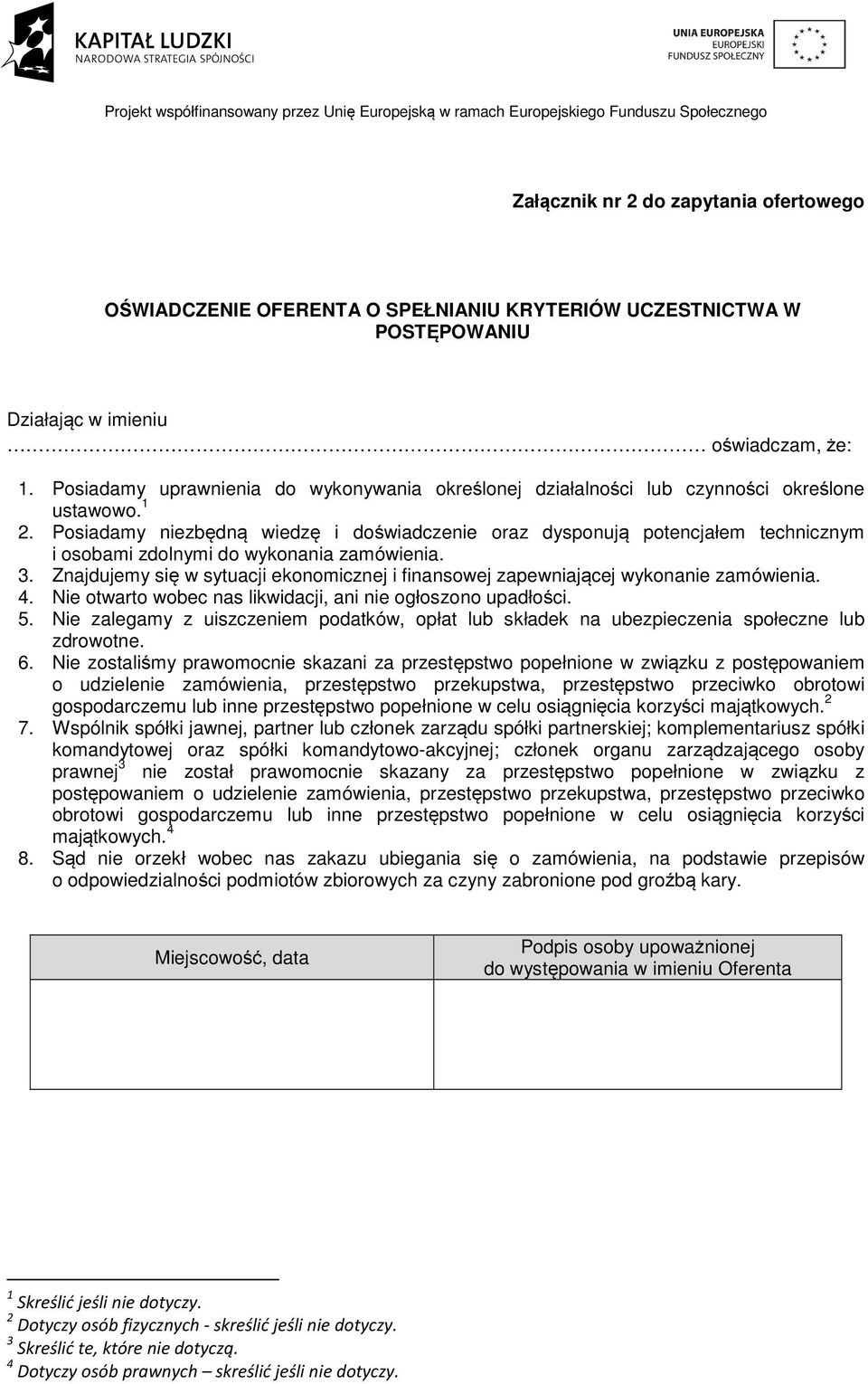 Posiadamy niezbędną wiedzę i doświadczenie oraz dysponują potencjałem technicznym i osobami zdolnymi do wykonania zamówienia. 3.