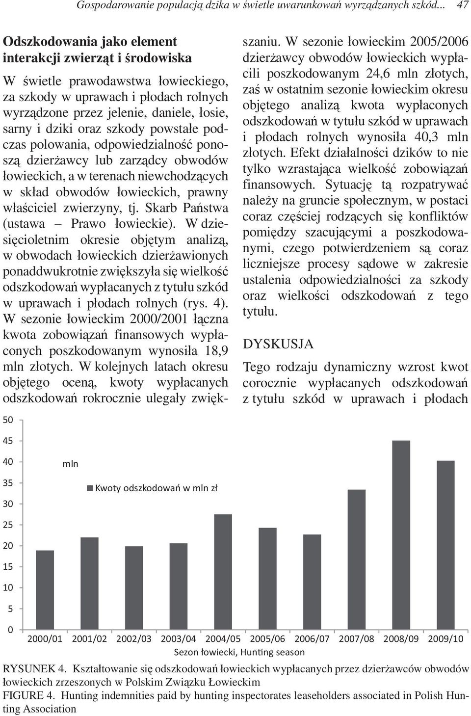 oraz szkody powsta e podczas polowania, odpowiedzialno ponosz dzier awcy lub zarz dcy obwodów owieckich, a w terenach niewchodz cych w sk ad obwodów owieckich, prawny w a ciciel zwierzyny, tj.