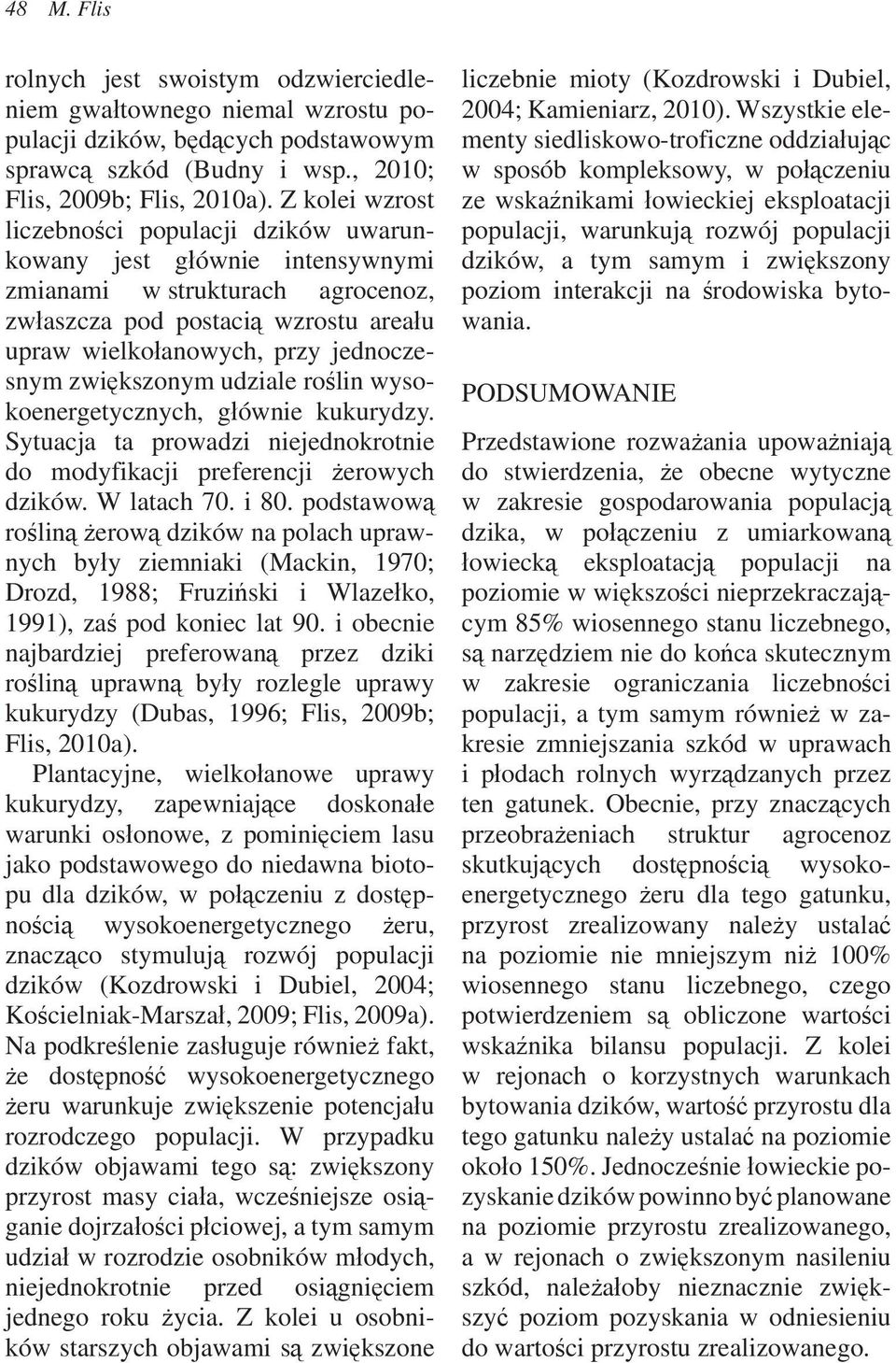 kszonym udziale ro lin wysokoenergetycznych, g ównie kukurydzy. Sytuacja ta prowadzi niejednokrotnie do modyfikacji preferencji erowych dzików. W latach 70. i 80.