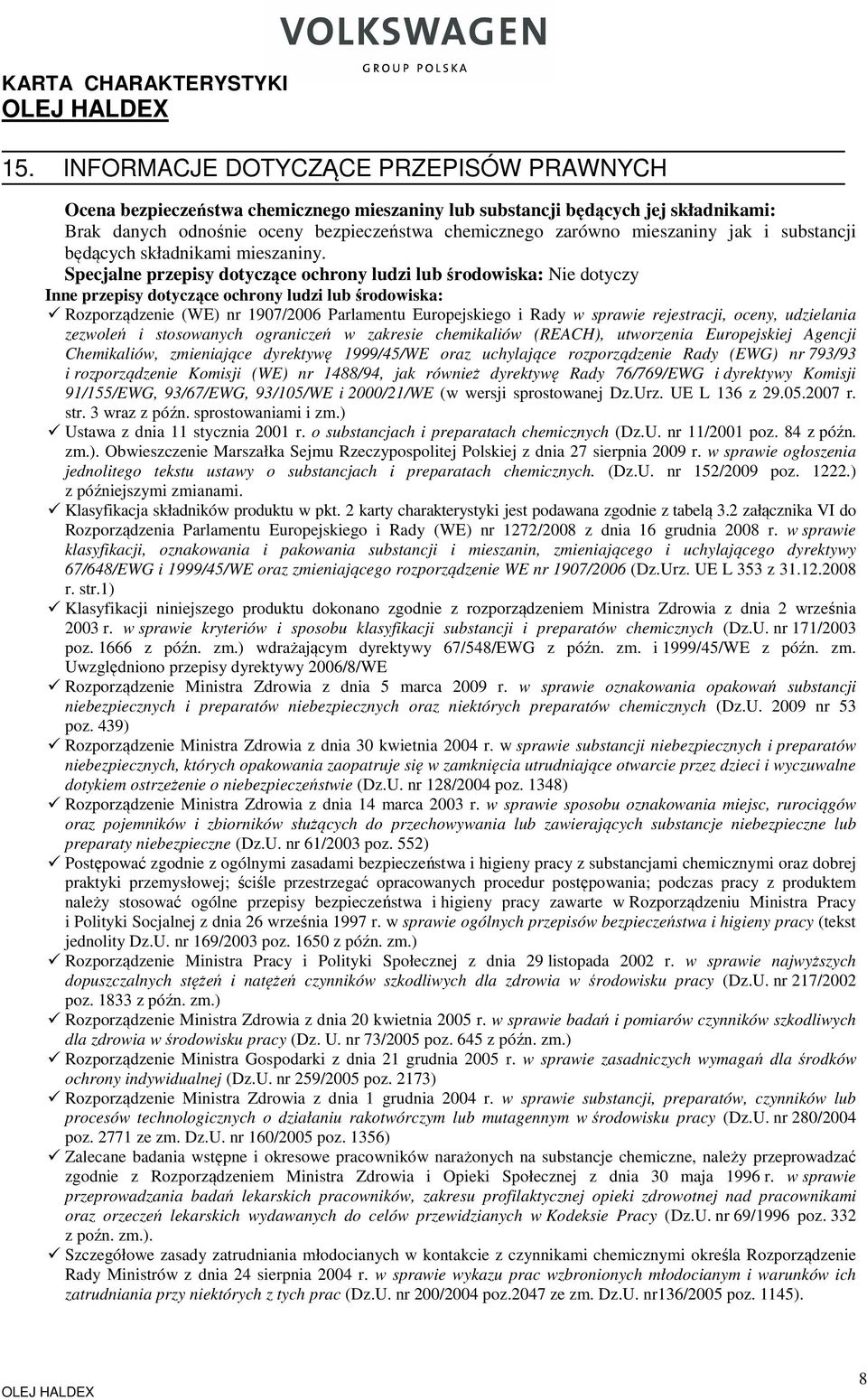 Specjalne przepisy dotyczące ochrony ludzi lub środowiska: Nie dotyczy Inne przepisy dotyczące ochrony ludzi lub środowiska: Rozporządzenie (WE) nr 1907/2006 Parlamentu Europejskiego i Rady w sprawie