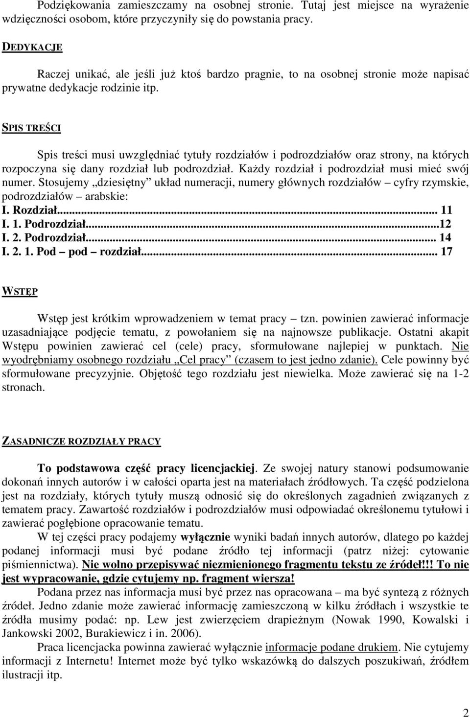 SPIS TREŚCI Spis treści musi uwzględniać tytuły rozdziałów i podrozdziałów oraz strony, na których rozpoczyna się dany rozdział lub podrozdział. Każdy rozdział i podrozdział musi mieć swój numer.