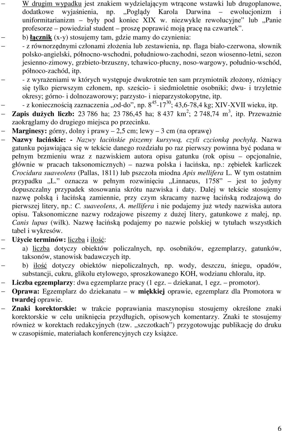 b) łącznik (x-y) stosujemy tam, gdzie mamy do czynienia: - z równorzędnymi członami złożenia lub zestawienia, np.