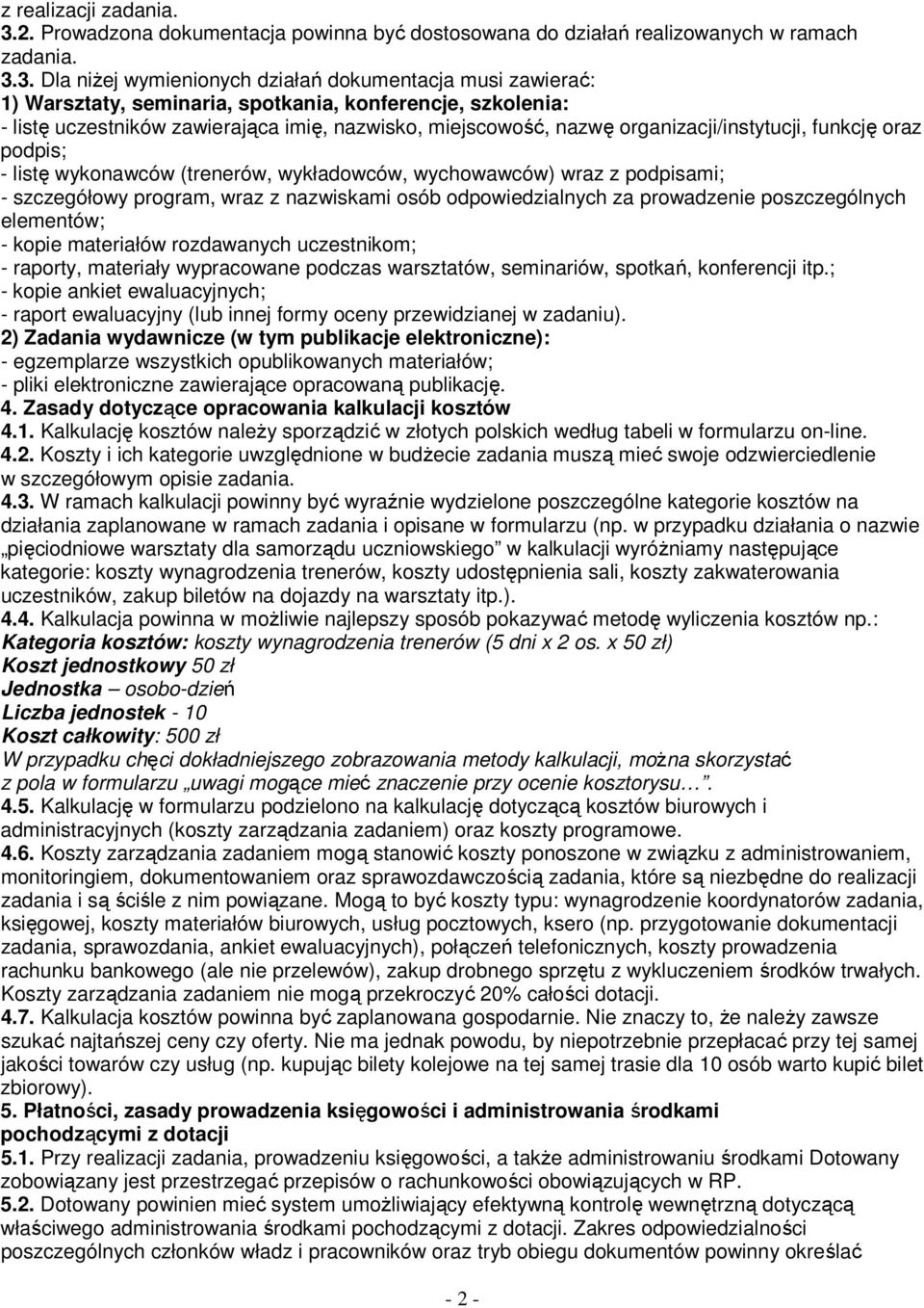 3. Dla niŝej wymienionych działań dokumentacja musi zawierać: 1) Warsztaty, seminaria, spotkania, konferencje, szkolenia: - listę uczestników zawierająca imię, nazwisko, miejscowość, nazwę
