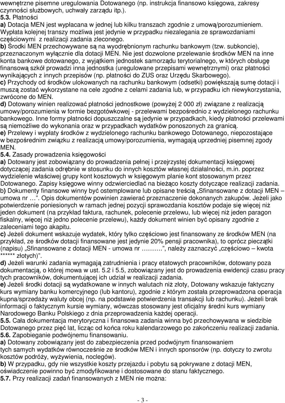Wypłata kolejnej transzy moŝliwa jest jedynie w przypadku niezalegania ze sprawozdaniami częściowymi z realizacji zadania zleconego.