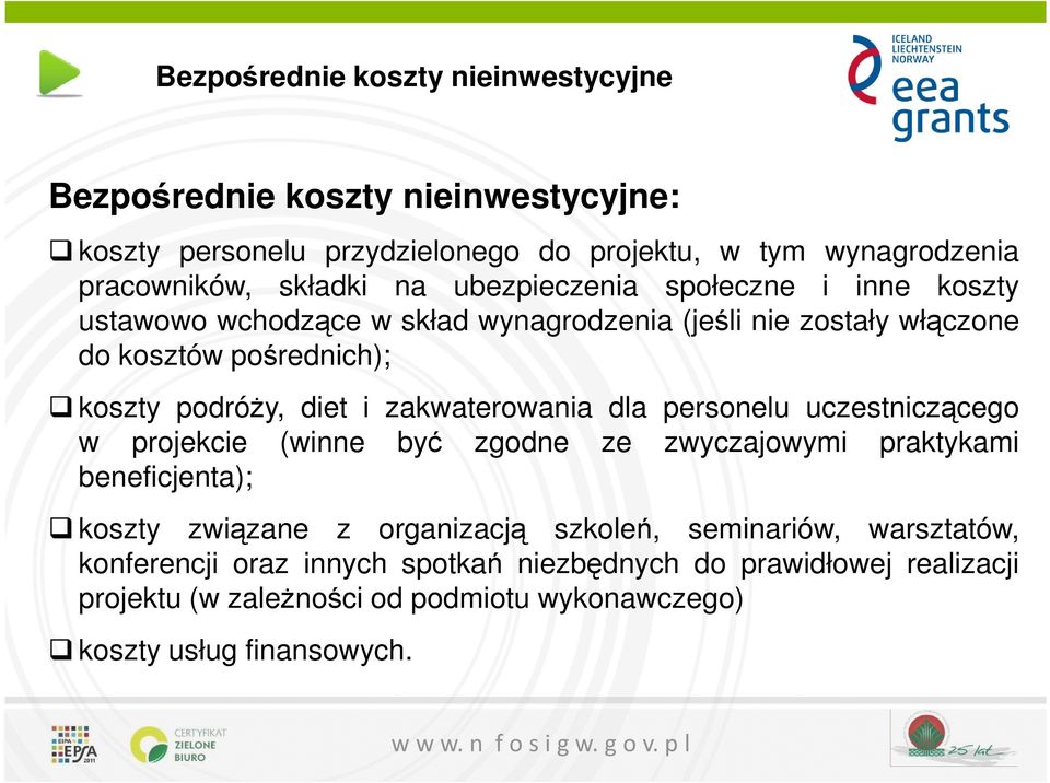 zakwaterowania dla personelu uczestniczącego w projekcie (winne być zgodne ze zwyczajowymi praktykami beneficjenta); koszty związane z organizacją szkoleń,