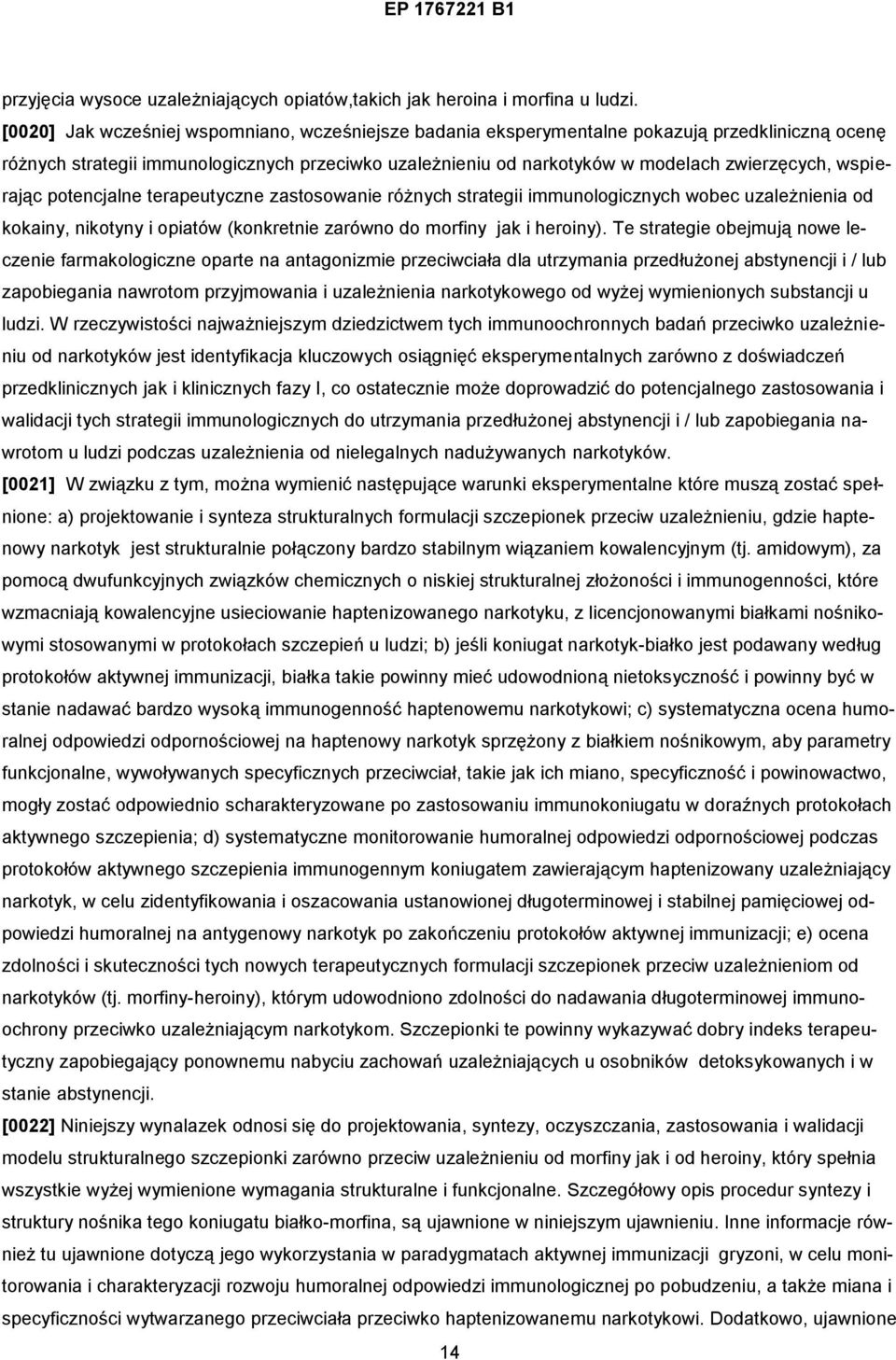 wspierając potencjalne terapeutyczne zastosowanie różnych strategii immunologicznych wobec uzależnienia od kokainy, nikotyny i opiatów (konkretnie zarówno do morfiny jak i heroiny).