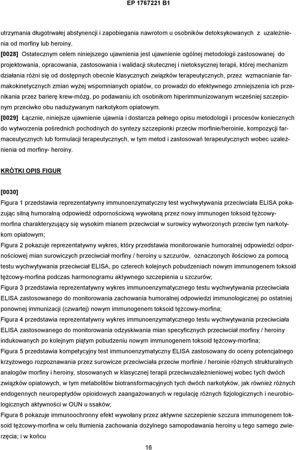 mechanizm działania różni się od dostępnych obecnie klasycznych związków terapeutycznych, przez wzmacnianie farmakokinetycznych zmian wyżej wspomnianych opiatów, co prowadzi do efektywnego