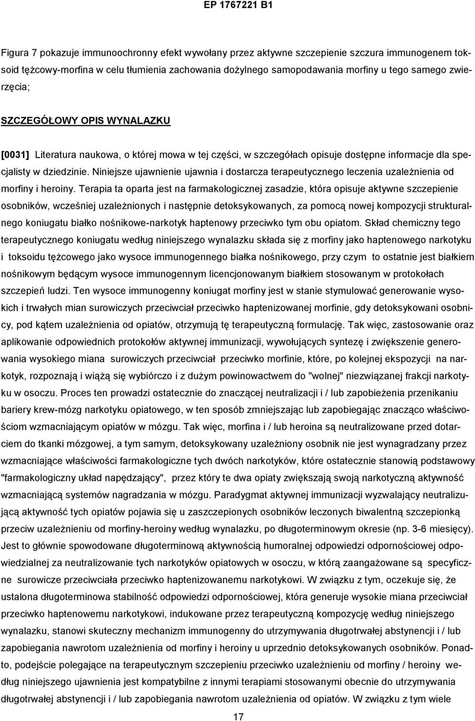 Niniejsze ujawnienie ujawnia i dostarcza terapeutycznego leczenia uzależnienia od morfiny i heroiny.