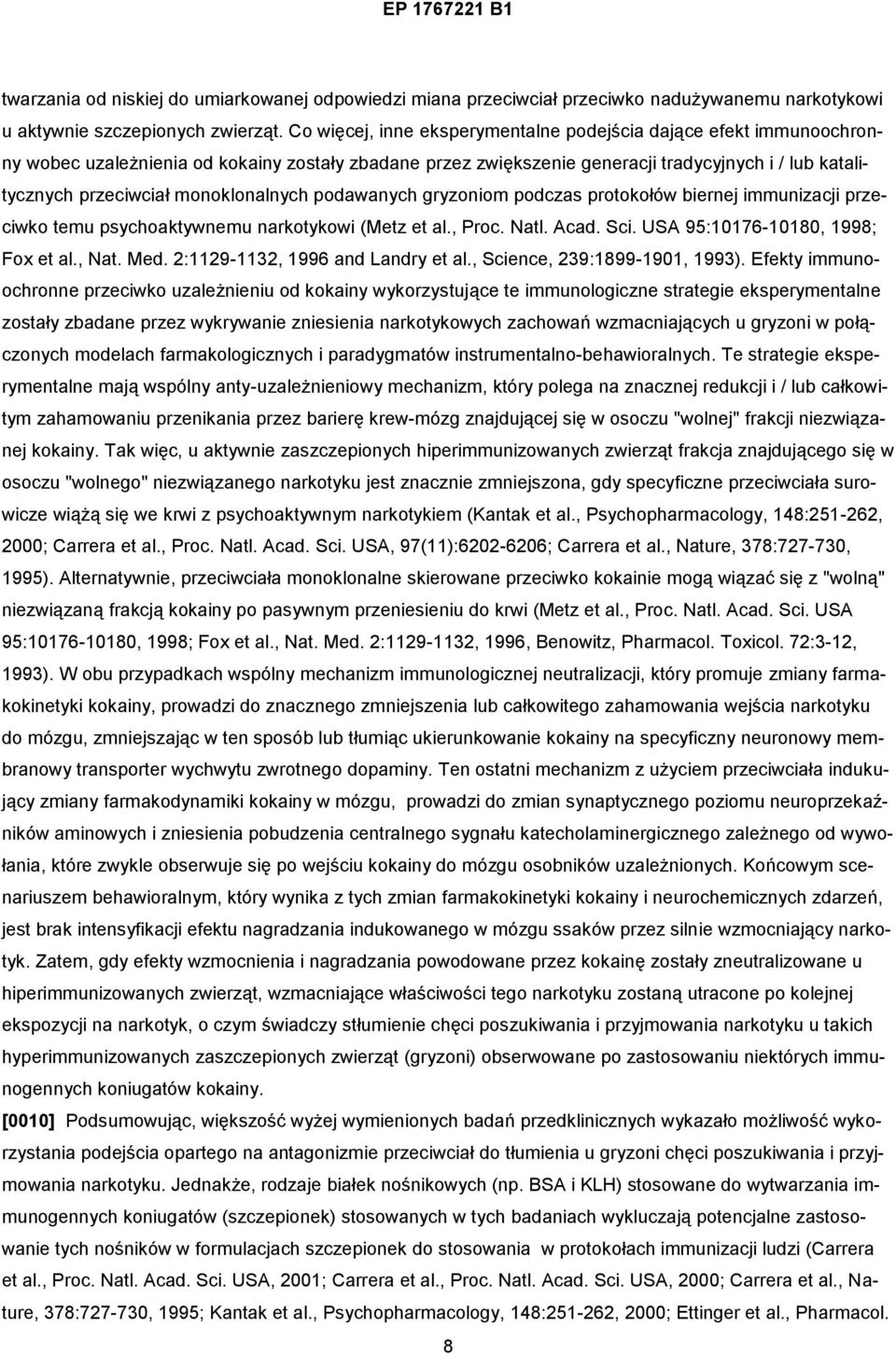 monoklonalnych podawanych gryzoniom podczas protokołów biernej immunizacji przeciwko temu psychoaktywnemu narkotykowi (Metz et al., Proc. Natl. Acad. Sci. USA 95:10176-10180, 1998; Fox et al., Nat.