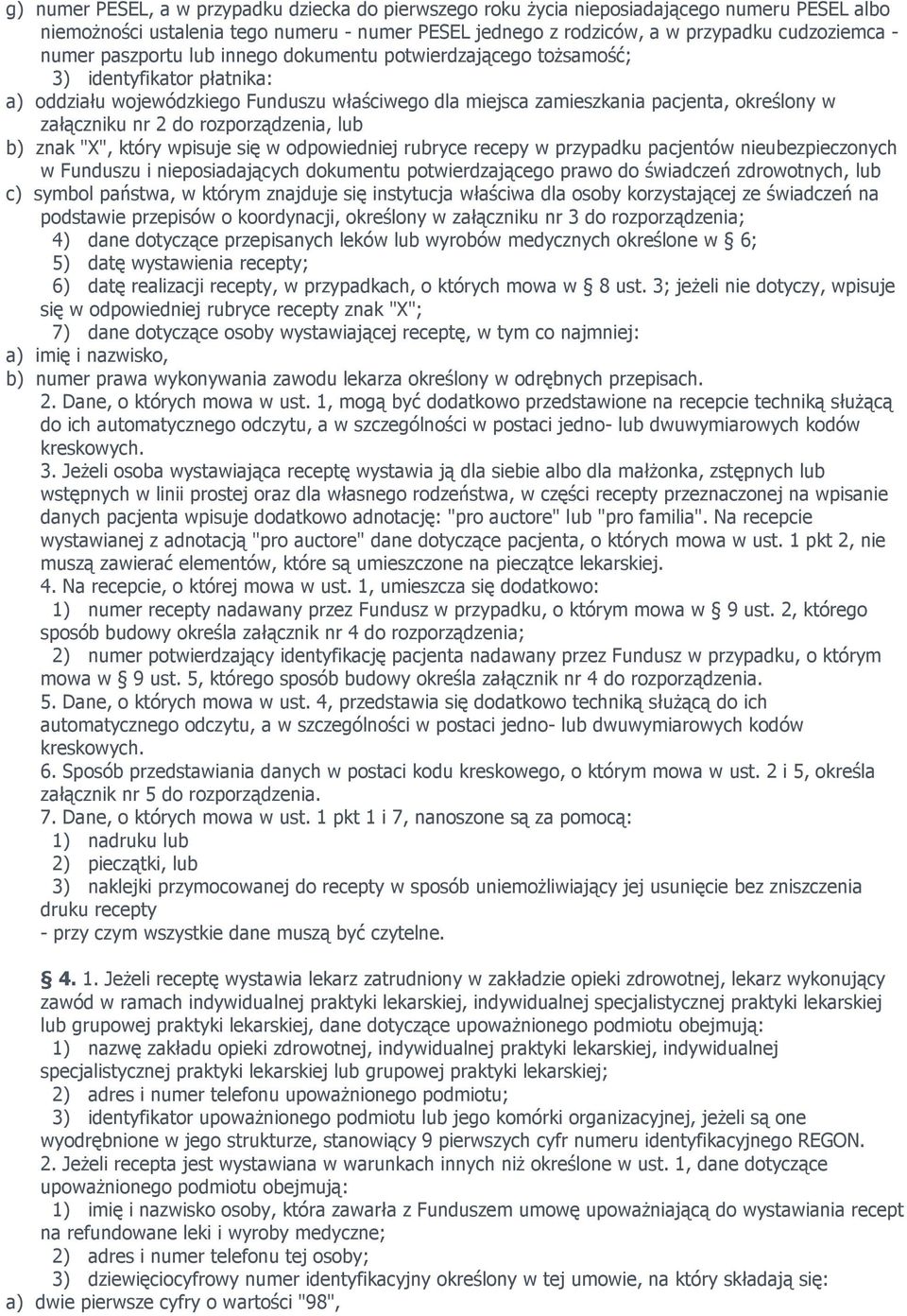 rozporządzenia, lub b) znak "X", który wpisuje się w odpowiedniej rubryce recepy w przypadku pacjentów nieubezpieczonych w Funduszu i nieposiadających dokumentu potwierdzającego prawo do świadczeń