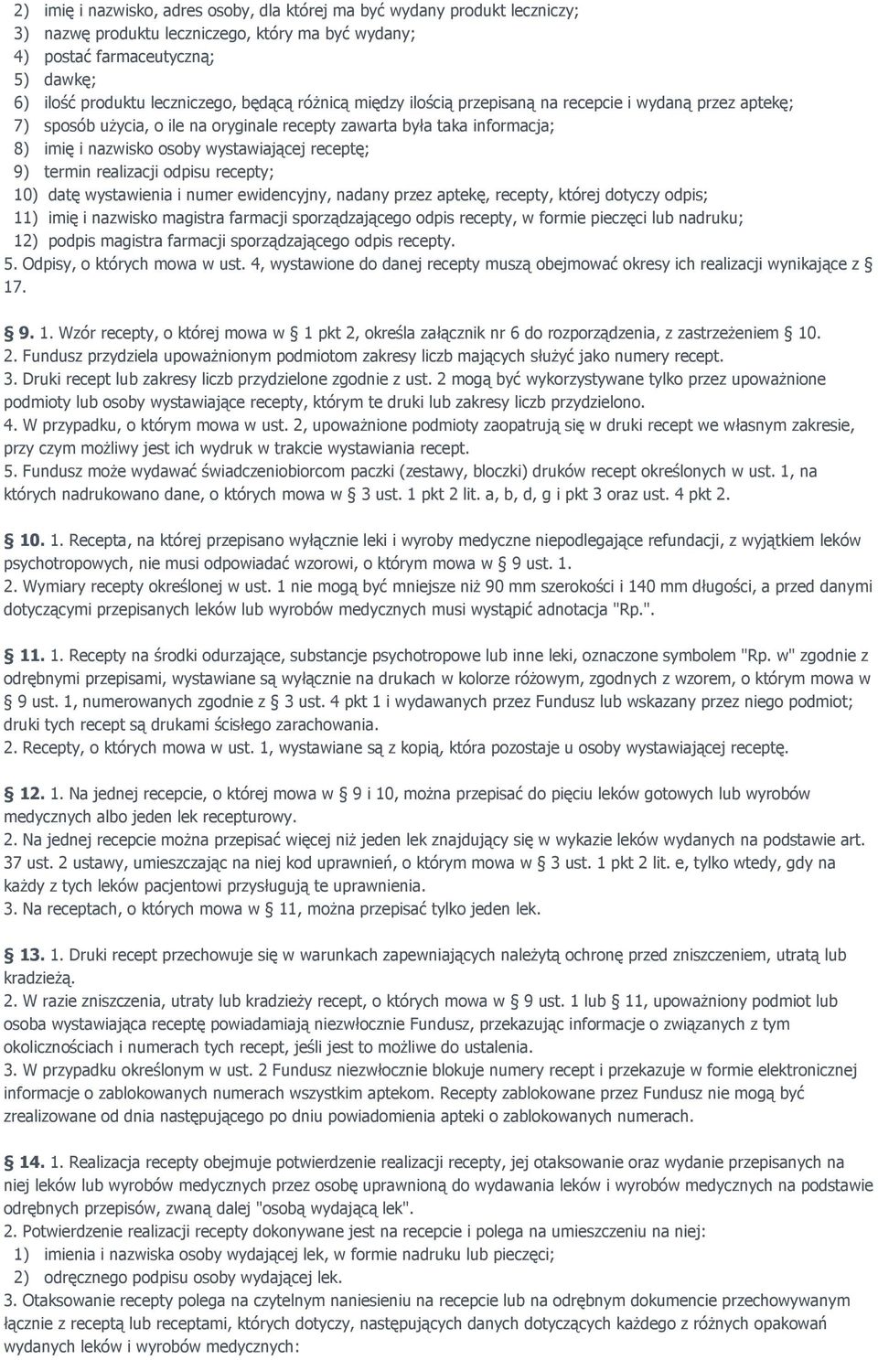 9) termin realizacji odpisu recepty; 10) datę wystawienia i numer ewidencyjny, nadany przez aptekę, recepty, której dotyczy odpis; 11) imię i nazwisko magistra farmacji sporządzającego odpis recepty,