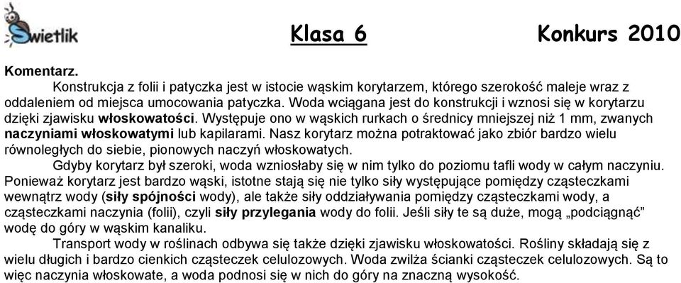 Nasz korytarz można potraktować jako zbiór bardzo wielu równoległych do siebie, pionowych naczyń włoskowatych.