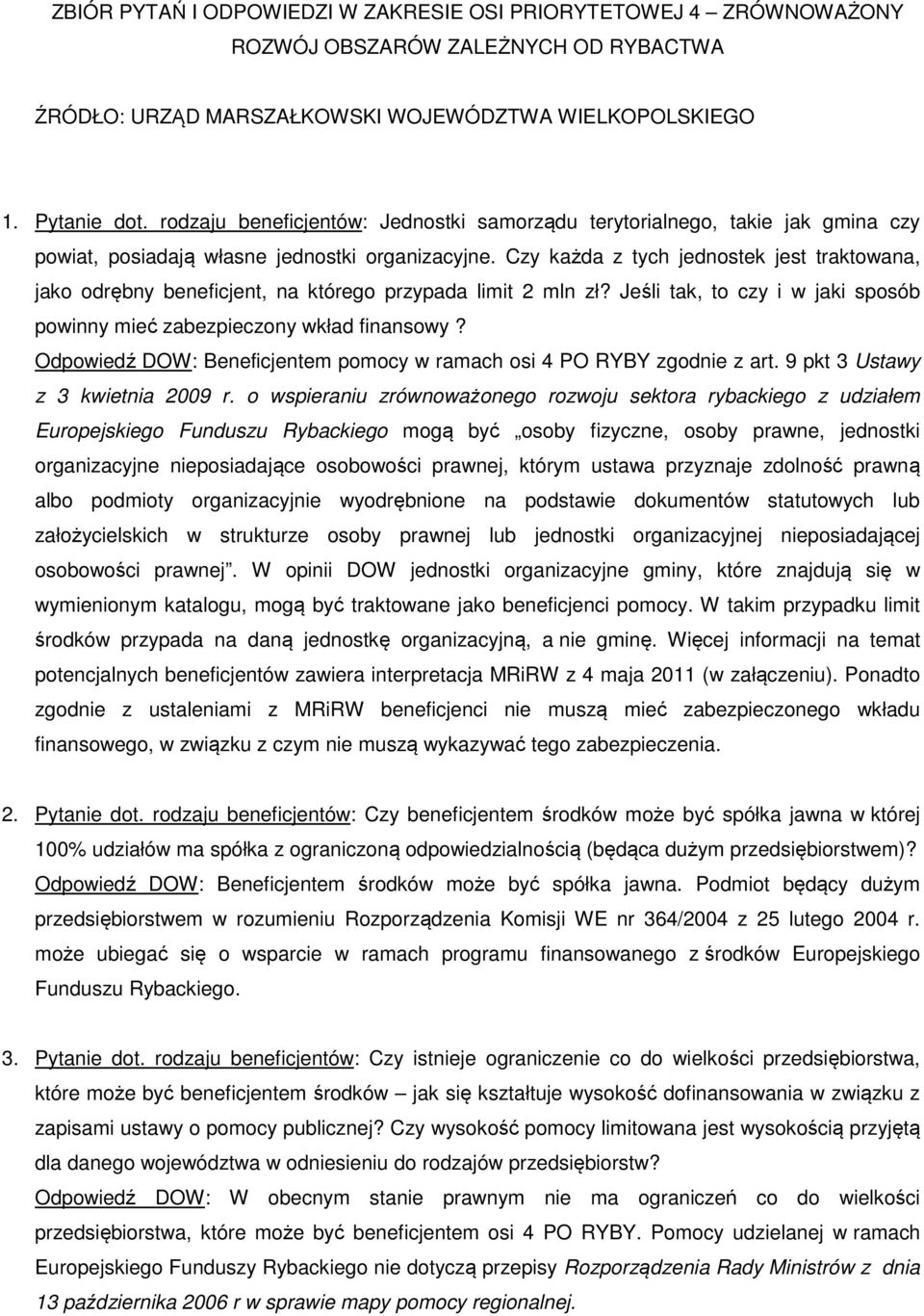 Czy każda z tych jednostek jest traktowana, jako odrębny beneficjent, na którego przypada limit 2 mln zł? Jeśli tak, to czy i w jaki sposób powinny mieć zabezpieczony wkład finansowy?