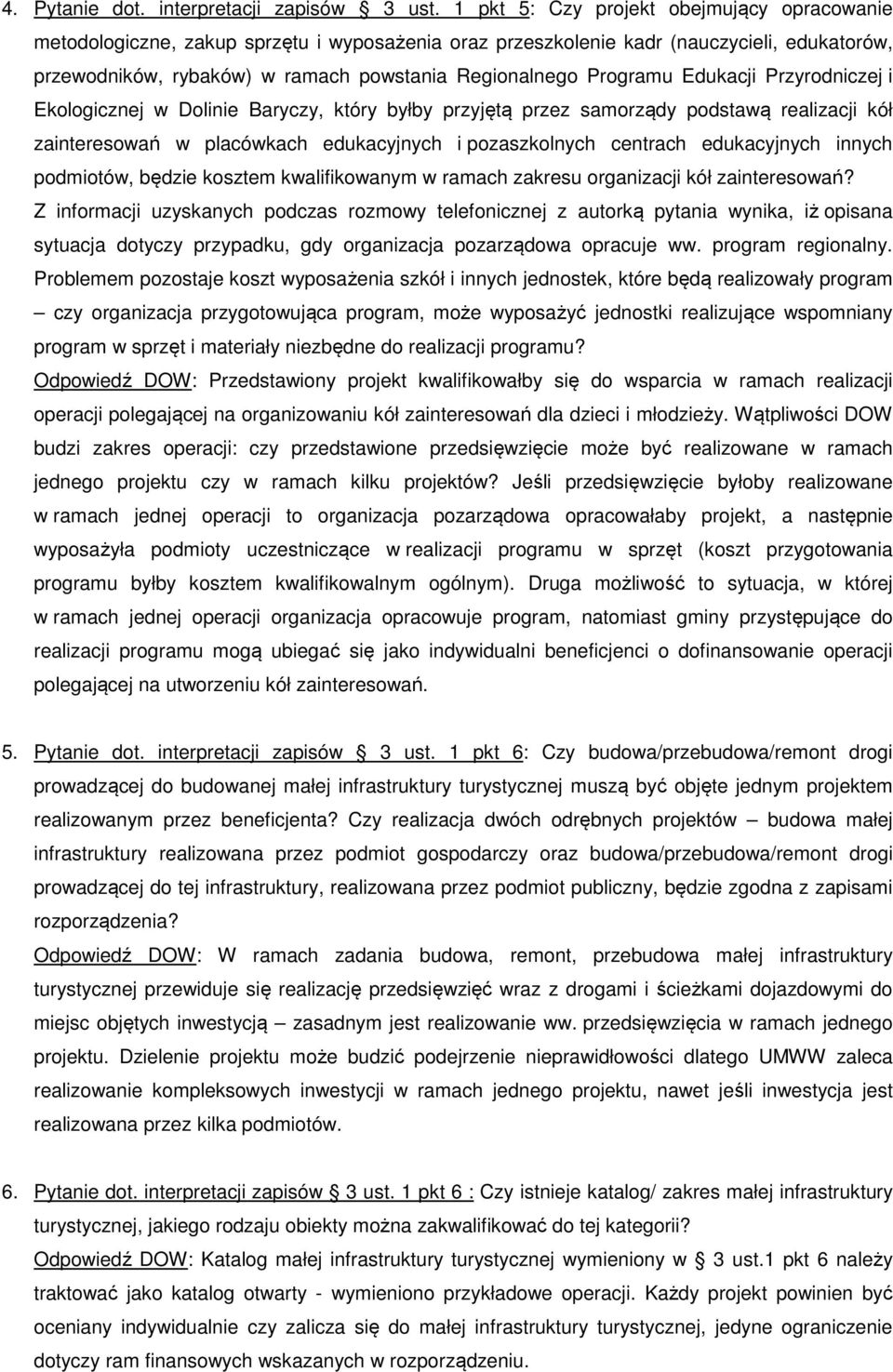 Programu Edukacji Przyrodniczej i Ekologicznej w Dolinie Baryczy, który byłby przyjętą przez samorządy podstawą realizacji kół zainteresowań w placówkach edukacyjnych i pozaszkolnych centrach