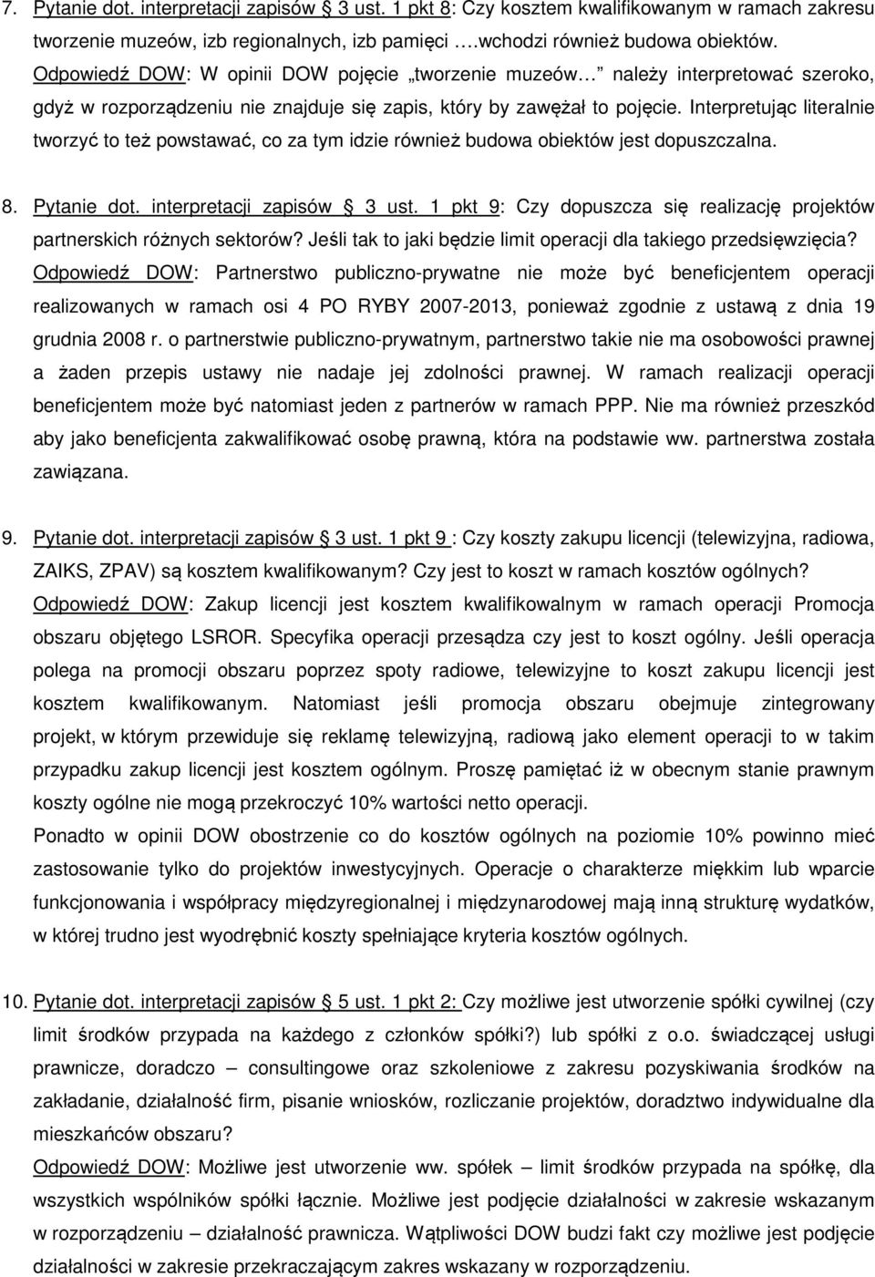 Interpretując literalnie tworzyć to też powstawać, co za tym idzie również budowa obiektów jest dopuszczalna. 8. Pytanie dot. interpretacji zapisów 3 ust.
