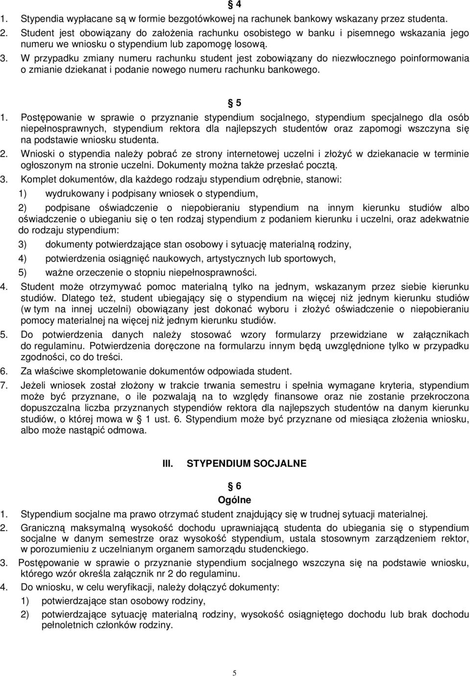 W przypadku zmiany numeru rachunku student jest zobowiązany do niezwłocznego poinformowania o zmianie dziekanat i podanie nowego numeru rachunku bankowego. 5 1.