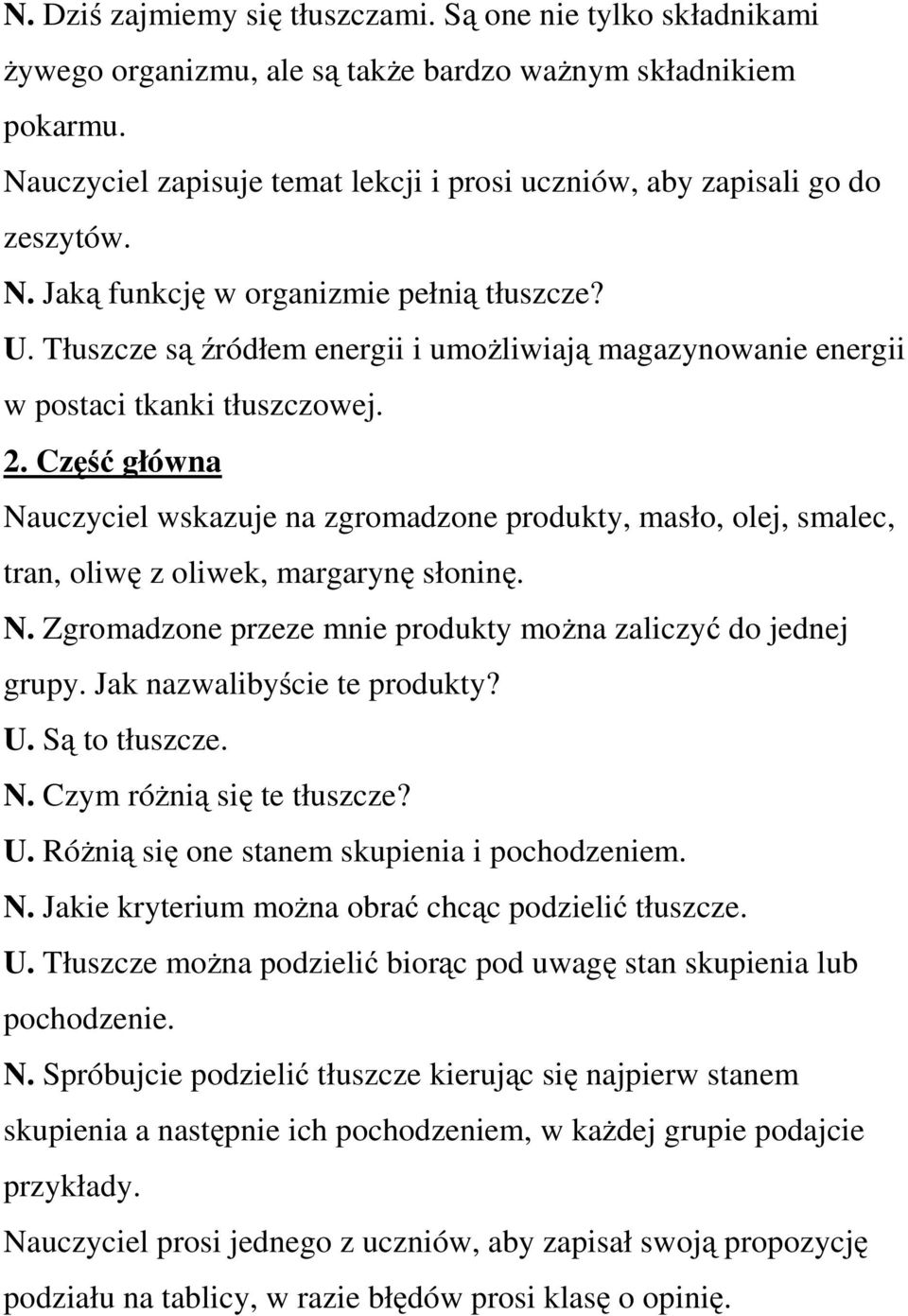 Tłuszcze są źródłem energii i umożliwiają magazynowanie energii w postaci tkanki tłuszczowej. 2.