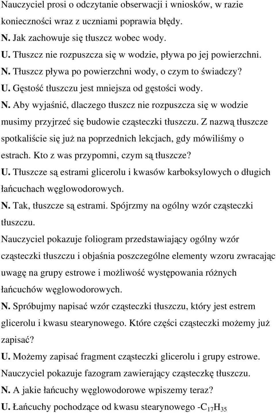 Z nazwą tłuszcze spotkaliście się już na poprzednich lekcjach, gdy mówiliśmy o estrach. Kto z was przypomni, czym są tłuszcze? U.