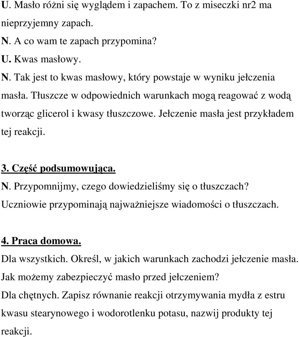 Przypomnijmy, czego dowiedzieliśmy się o tłuszczach? Uczniowie przypominają najważniejsze wiadomości o tłuszczach. 4. Praca domowa. Dla wszystkich.