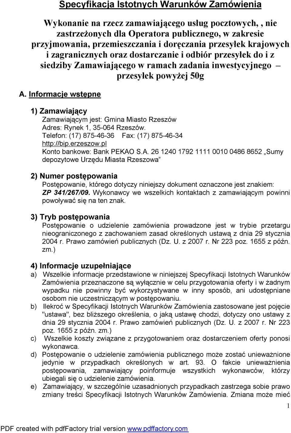 Informacje wstępne 1) Zamawiający Zamawiającym jest: Gmina Miasto Rzeszów Adres: Rynek 1, 35-064 Rzeszów. Telefon: (17) 875-46-36 Fax: (17) 875-46-34 http://bip.erzeszow.